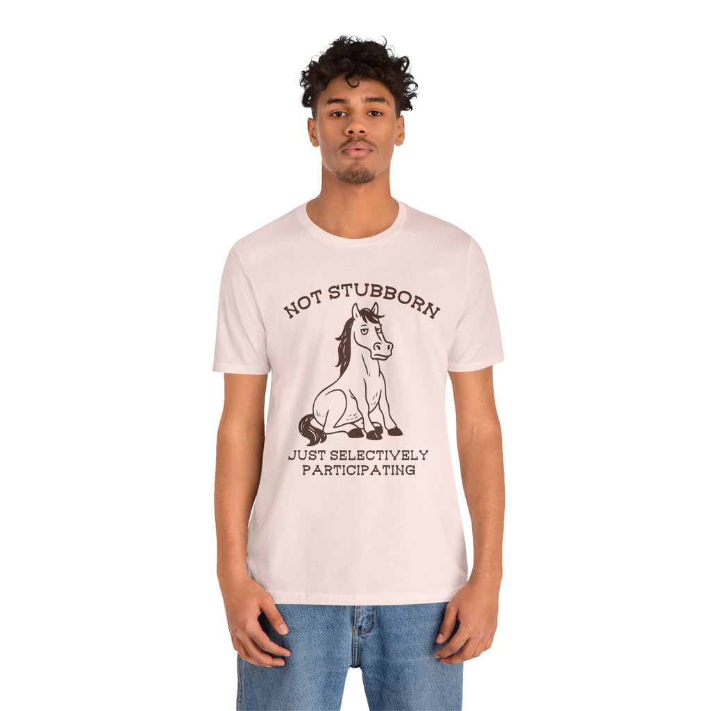 Not Stubborn Just Selectively Participating Shirt | Funny Horse Tee | Meltdown Menagerie Collection