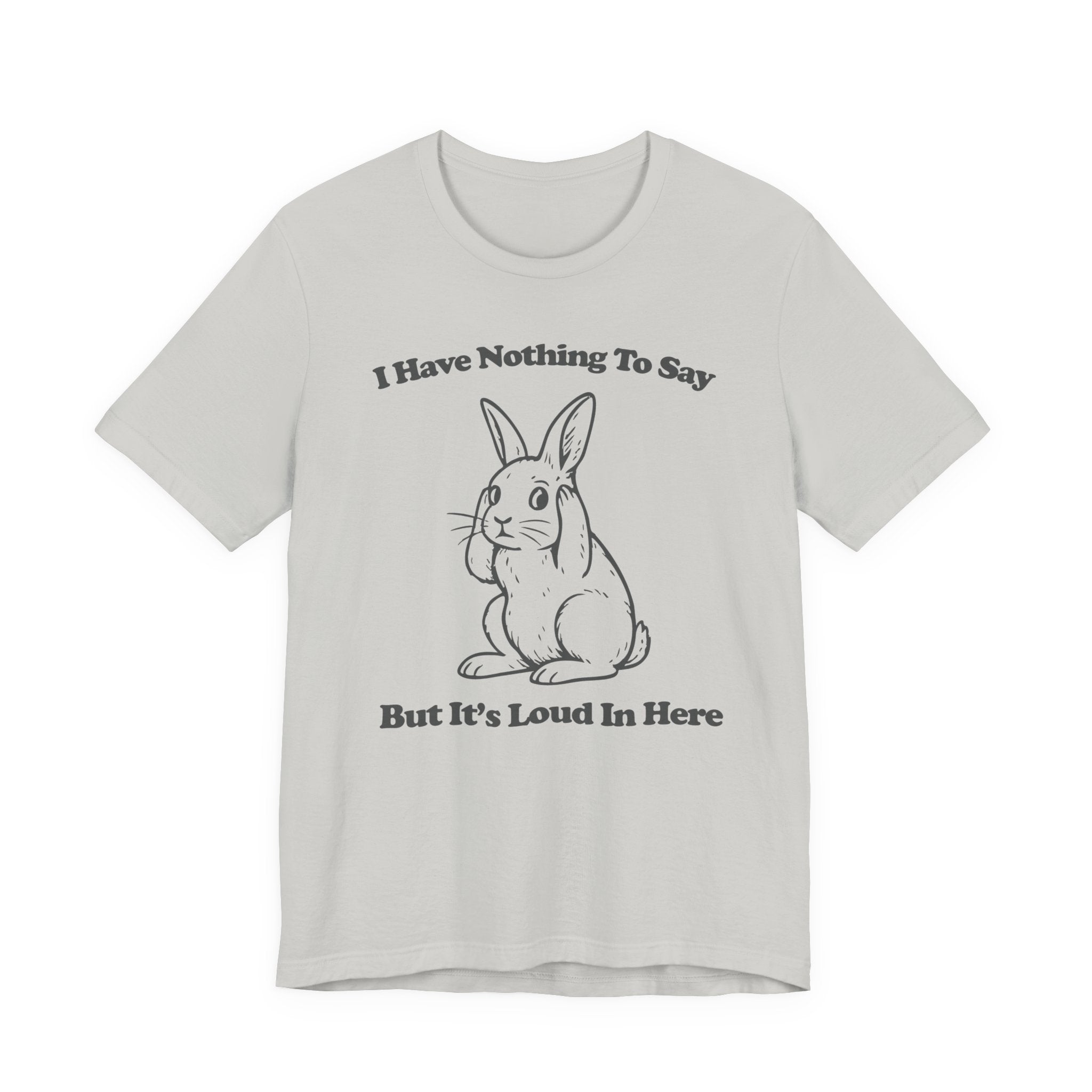 Loud in Here Bunny Shirt- Overstimulated Introvert Humor Tee
