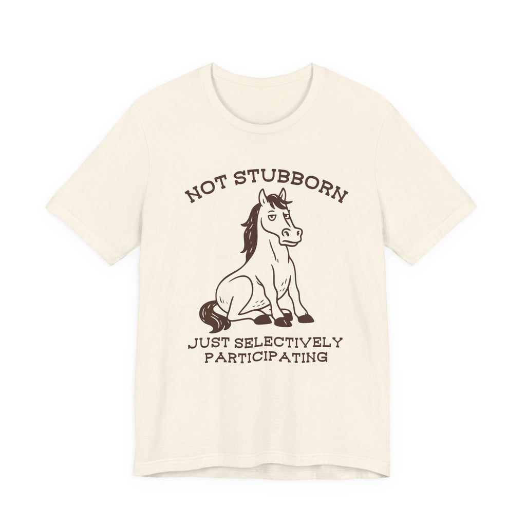 Not Stubborn Just Selectively Participating Shirt | Funny Horse Tee | Meltdown Menagerie Collection