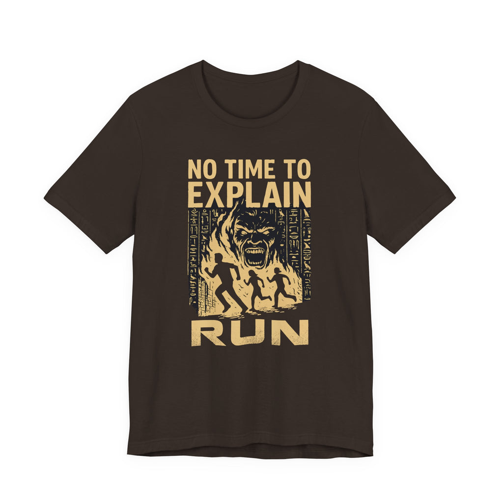 No Time to Explain- RUN Tee, Mummy Movie & Ride Inspired Shirt