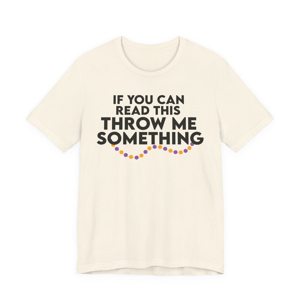 If You Can Read This Throw Me Something Shirt- Mardi Gras Parade Tee