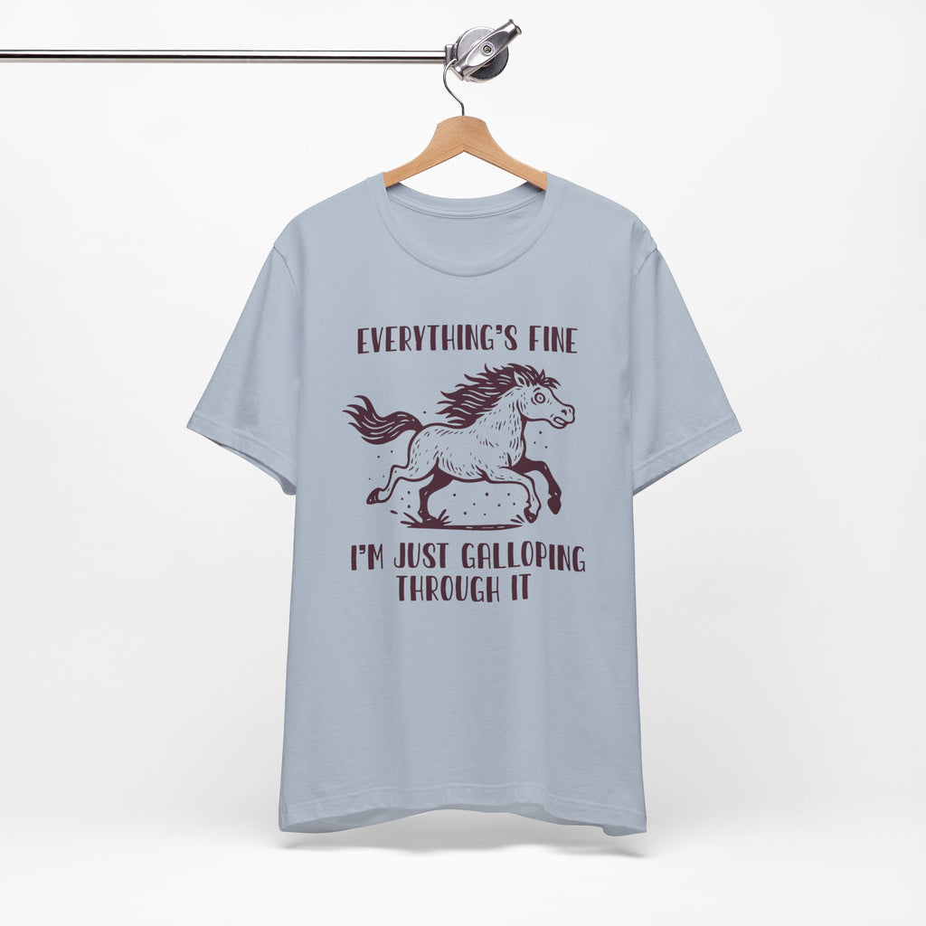 Everything's Fine Horse Shirt, Galloping Through It- Sarcastic Animal Tee