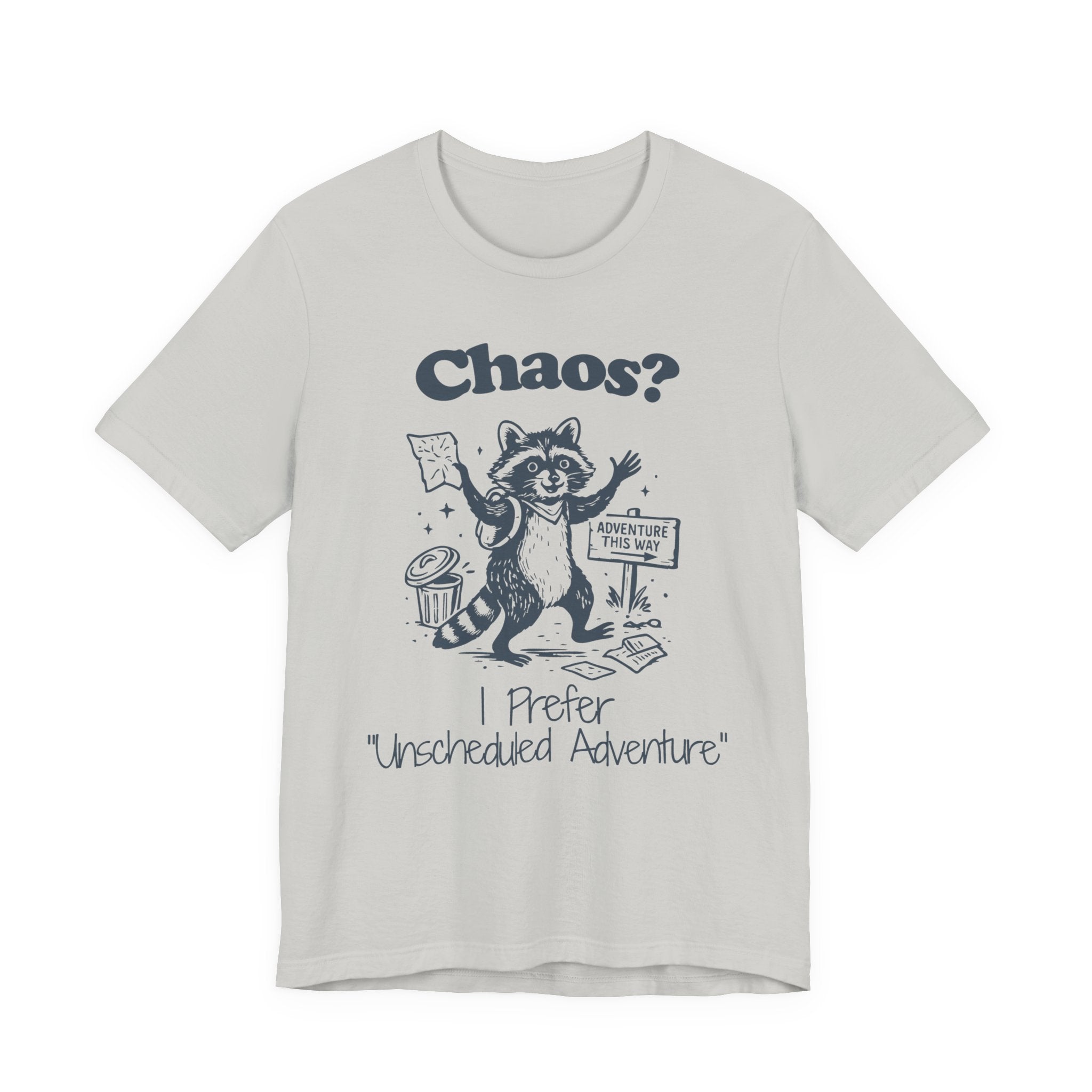 Chaos? I Prefer Unscheduled Adventure Shirt- Funny Raccoon Tee