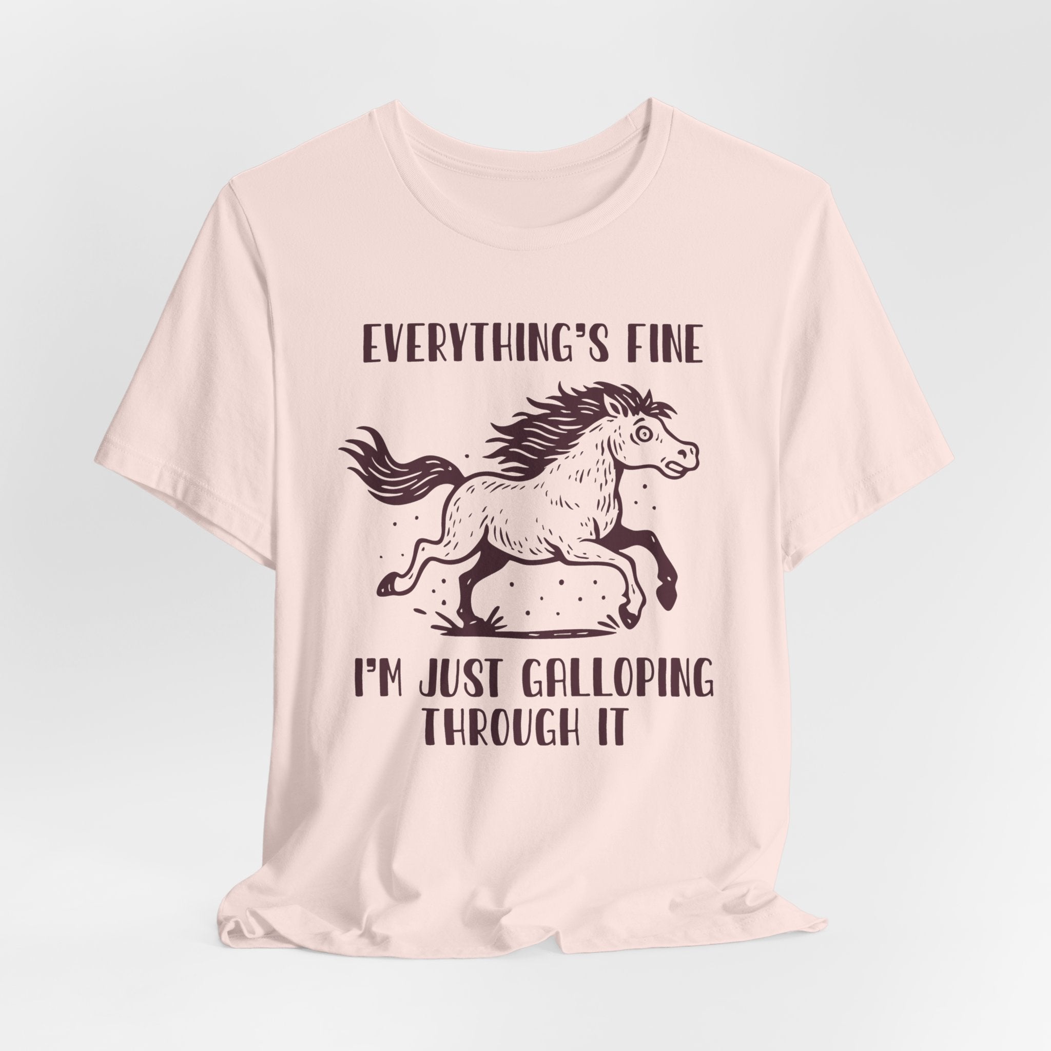 Everything's Fine Horse Shirt, Galloping Through It- Sarcastic Animal Tee