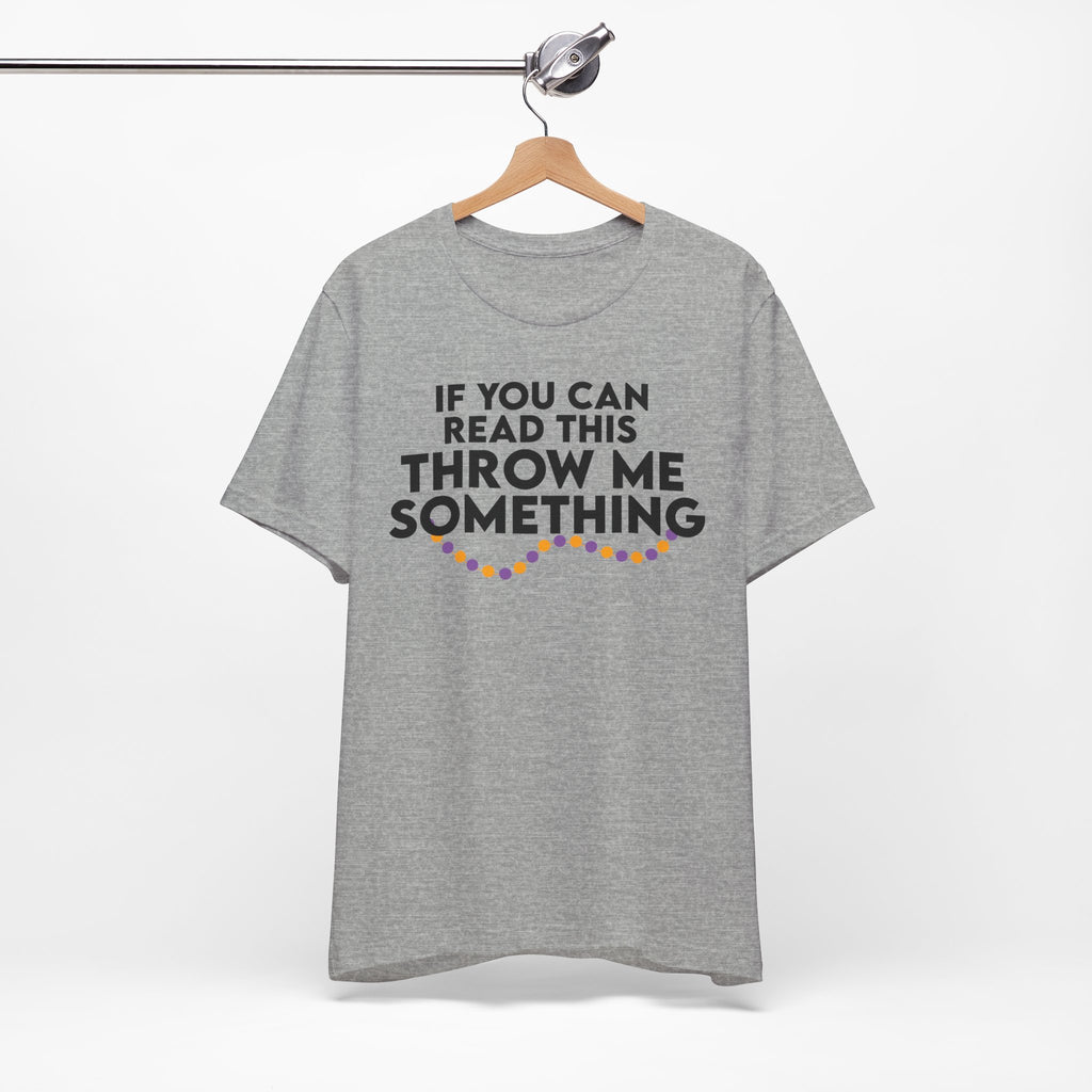 If You Can Read This Throw Me Something Shirt- Mardi Gras Parade Tee