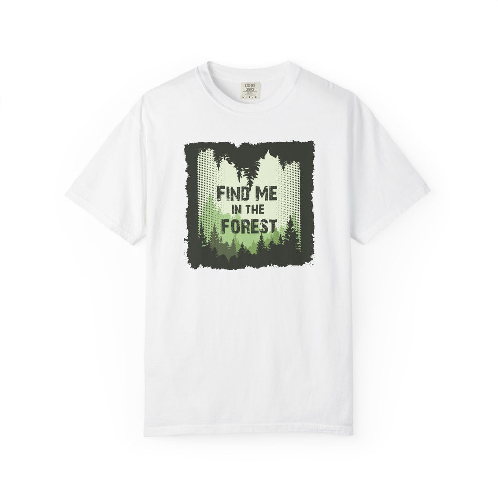 Find Me in the Forest Tee- Hiking Shirt, Outdoorsy Comfort Colors Tee