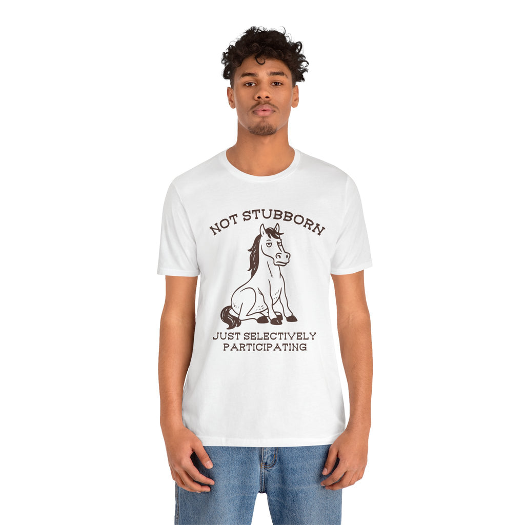 Not Stubborn Just Selectively Participating Shirt | Funny Horse Tee | Meltdown Menagerie Collection