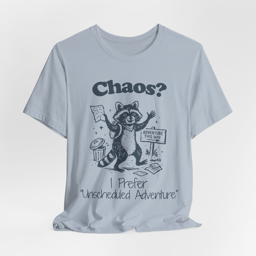 Chaos? I Prefer Unscheduled Adventure Shirt | Funny Raccoon Tee | Meltdown Menagerie Series