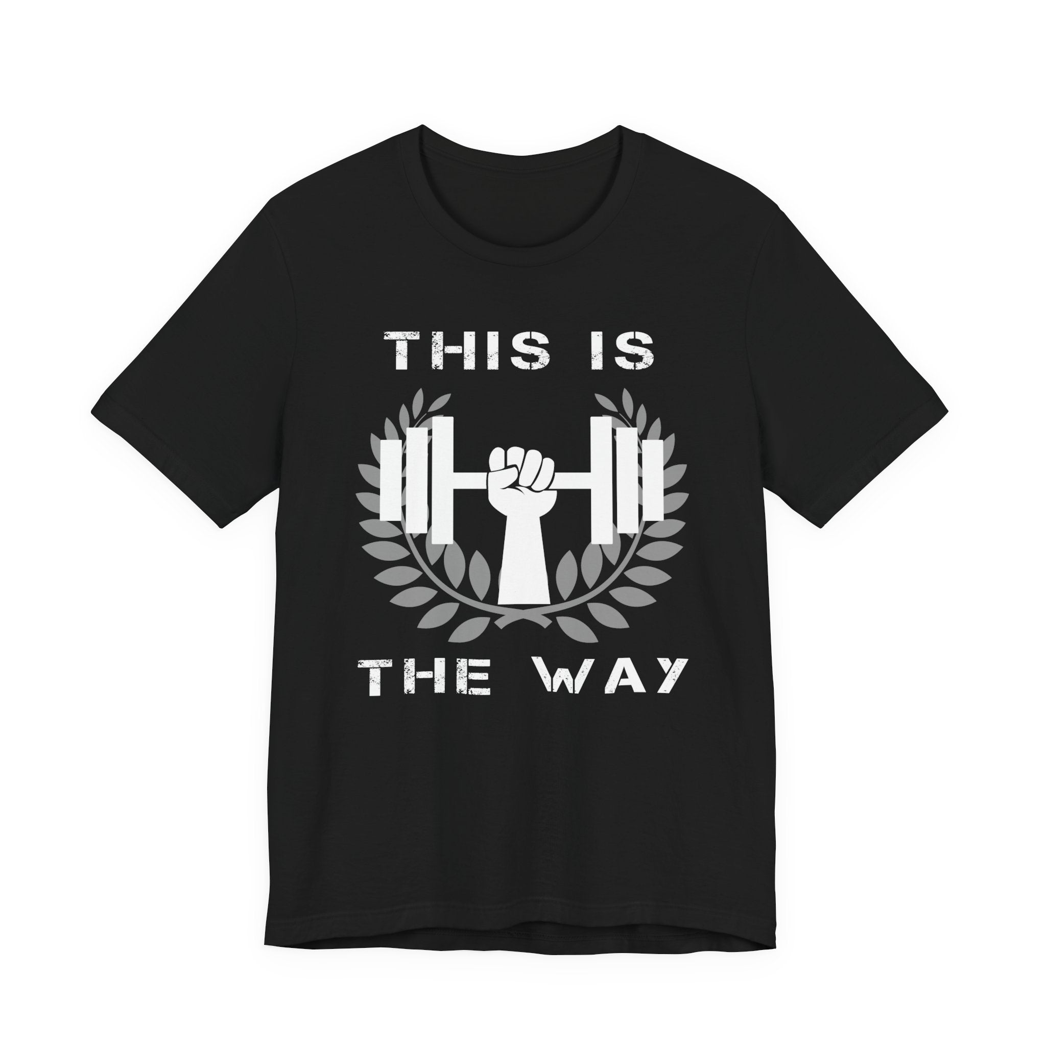 This Is the Way Shirt- Gym Motivation Tee