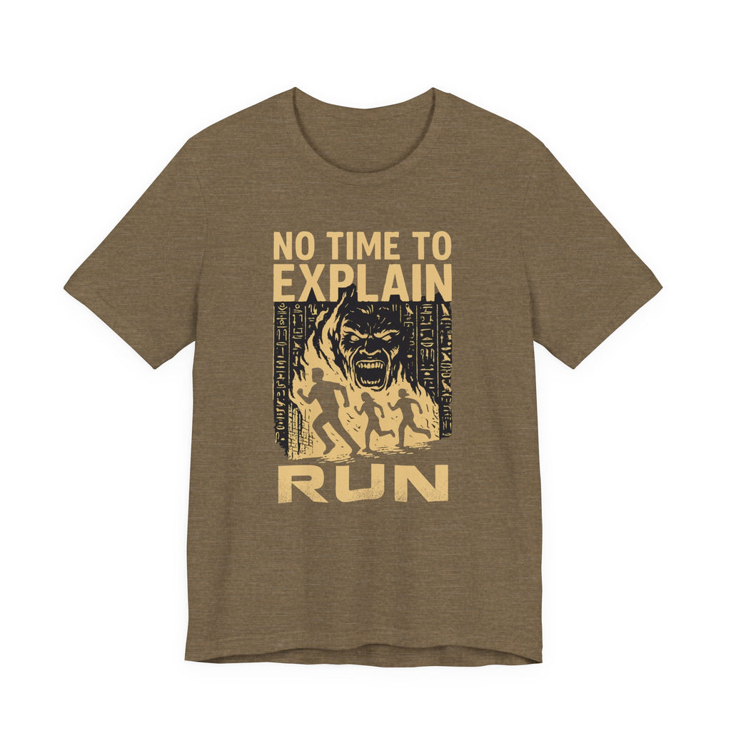 No Time to Explain- RUN Tee, Mummy Movie & Ride Inspired Shirt