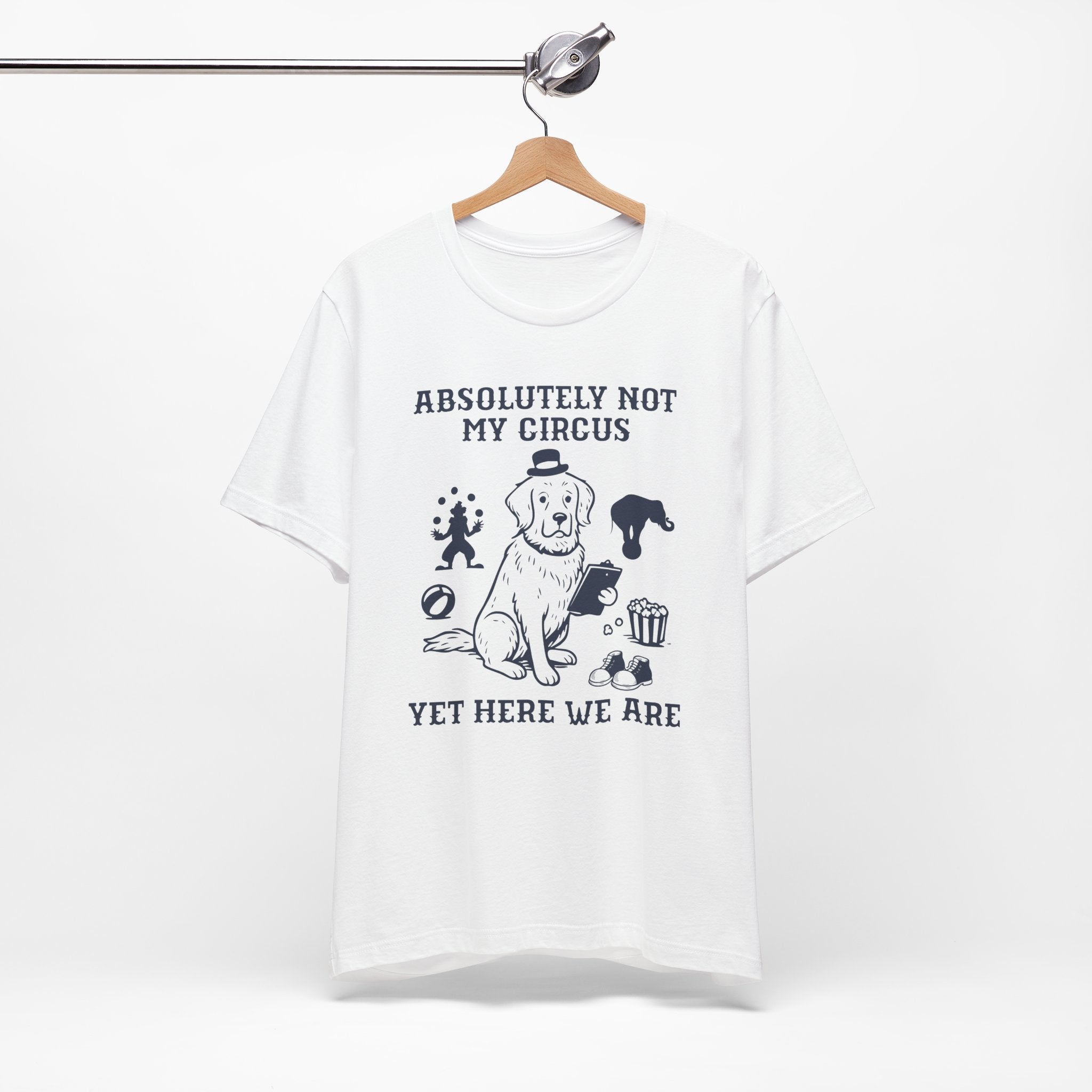 Absolutely Not My Circus Shirt | Funny Dog Tee | Meltdown Menagerie Series
