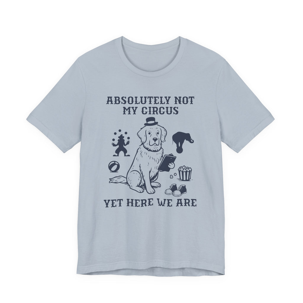 Not My Circus Shirt- Funny Dog Meltdown Tee, Chaos Coordinator Shirt