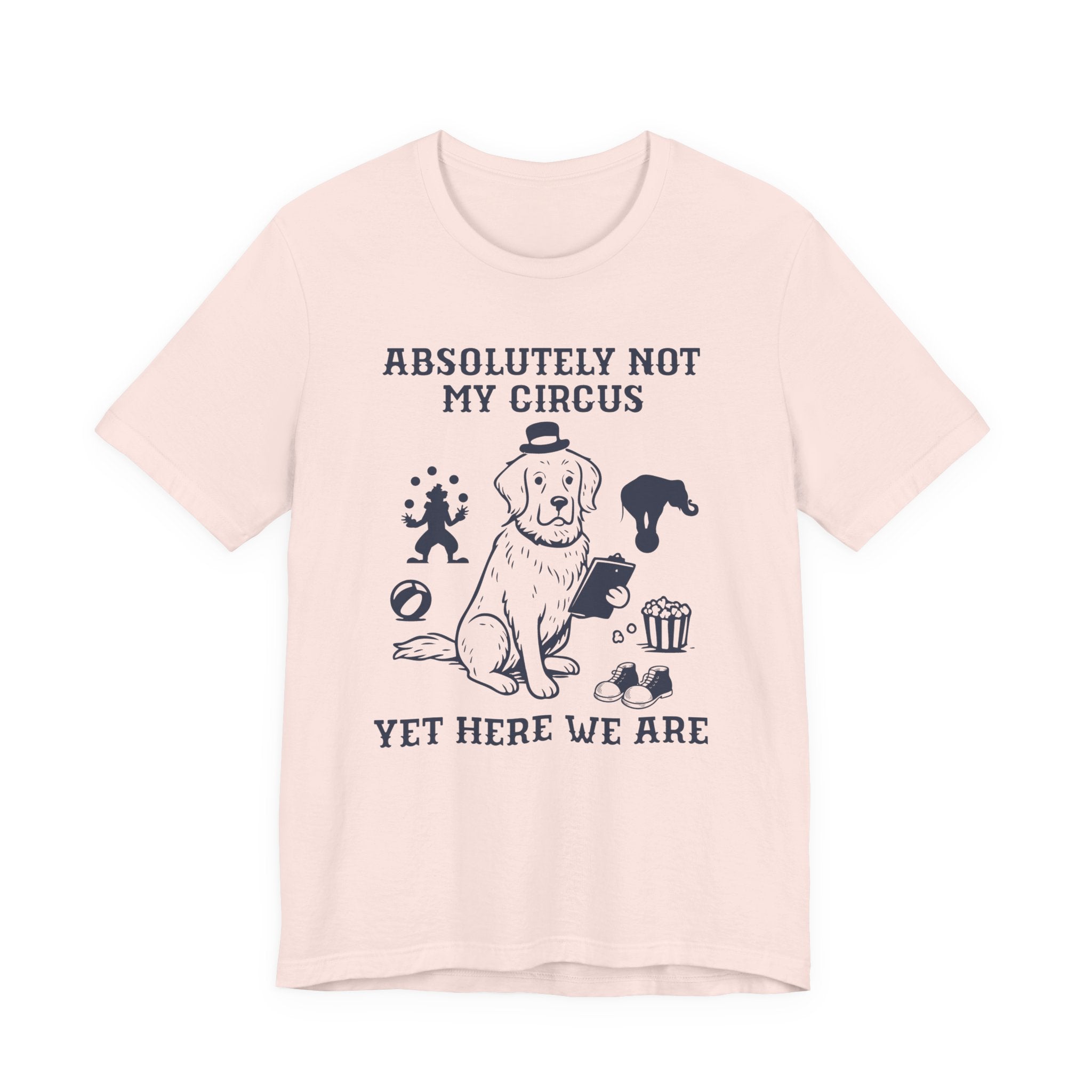 Not My Circus Shirt- Funny Dog Meltdown Tee, Chaos Coordinator Shirt