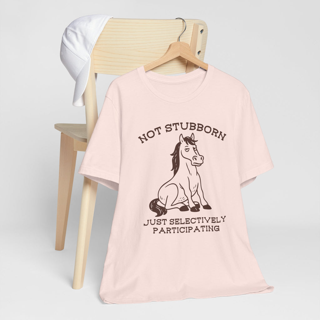 Not Stubborn Just Selectively Participating Shirt | Funny Horse Tee | Meltdown Menagerie Collection