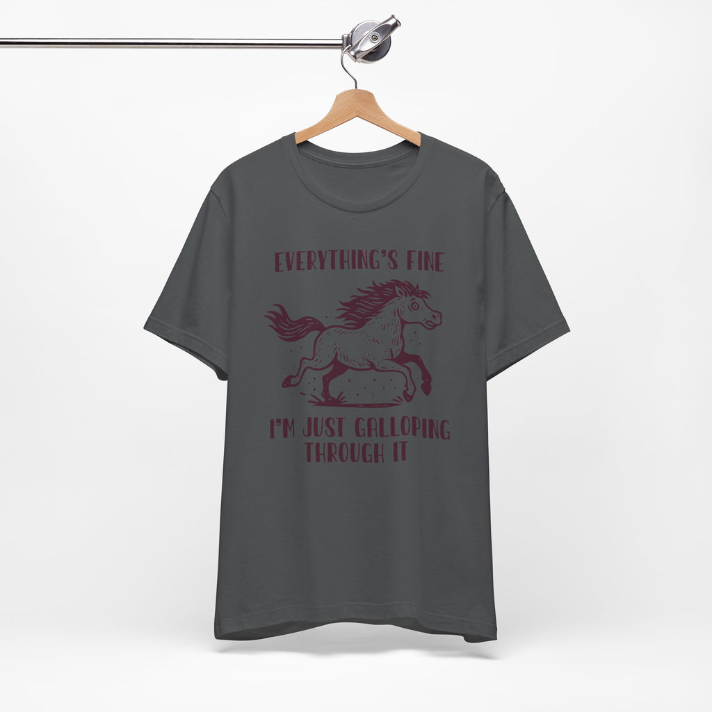 Everything's Fine Horse Shirt, Galloping Through It- Sarcastic Animal Tee