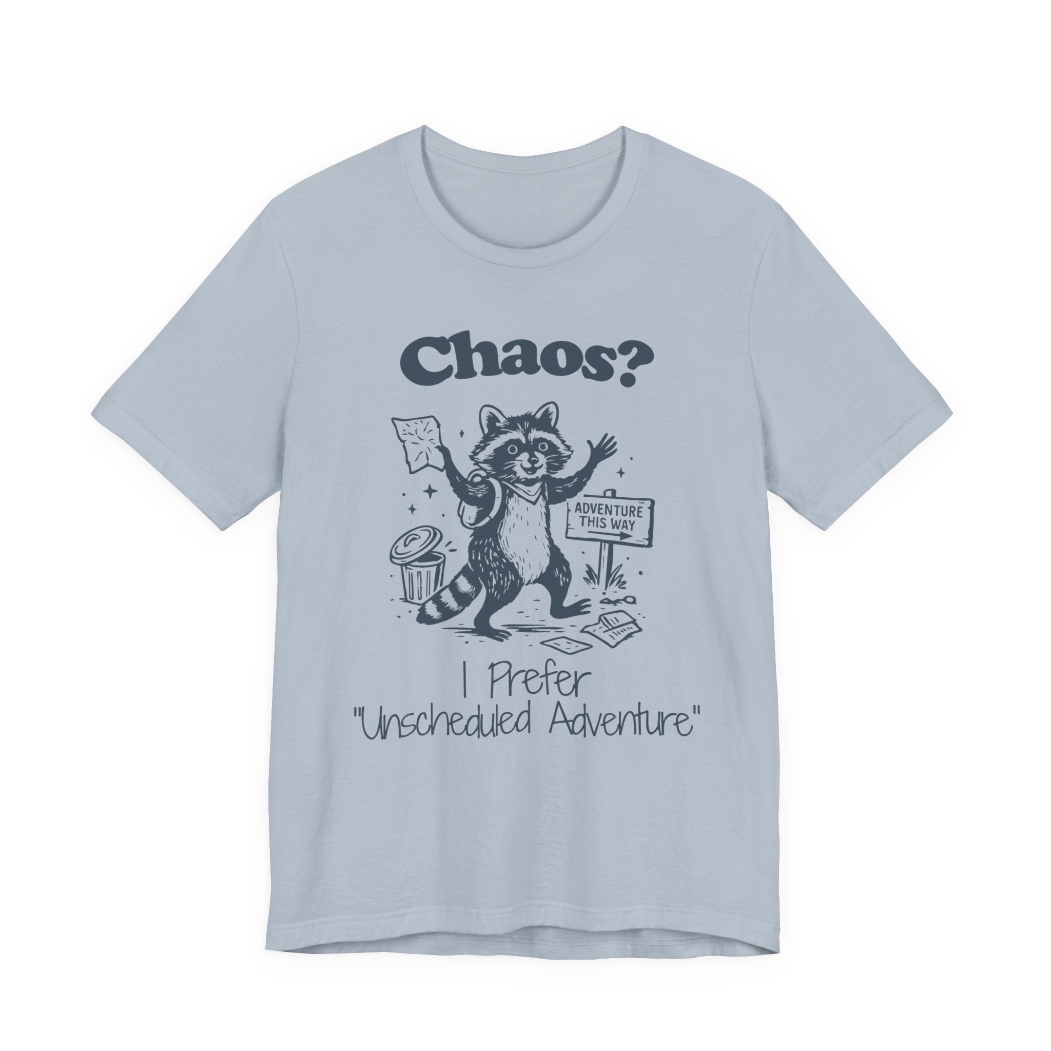 Chaos? I Prefer Unscheduled Adventure Shirt- Funny Raccoon Tee