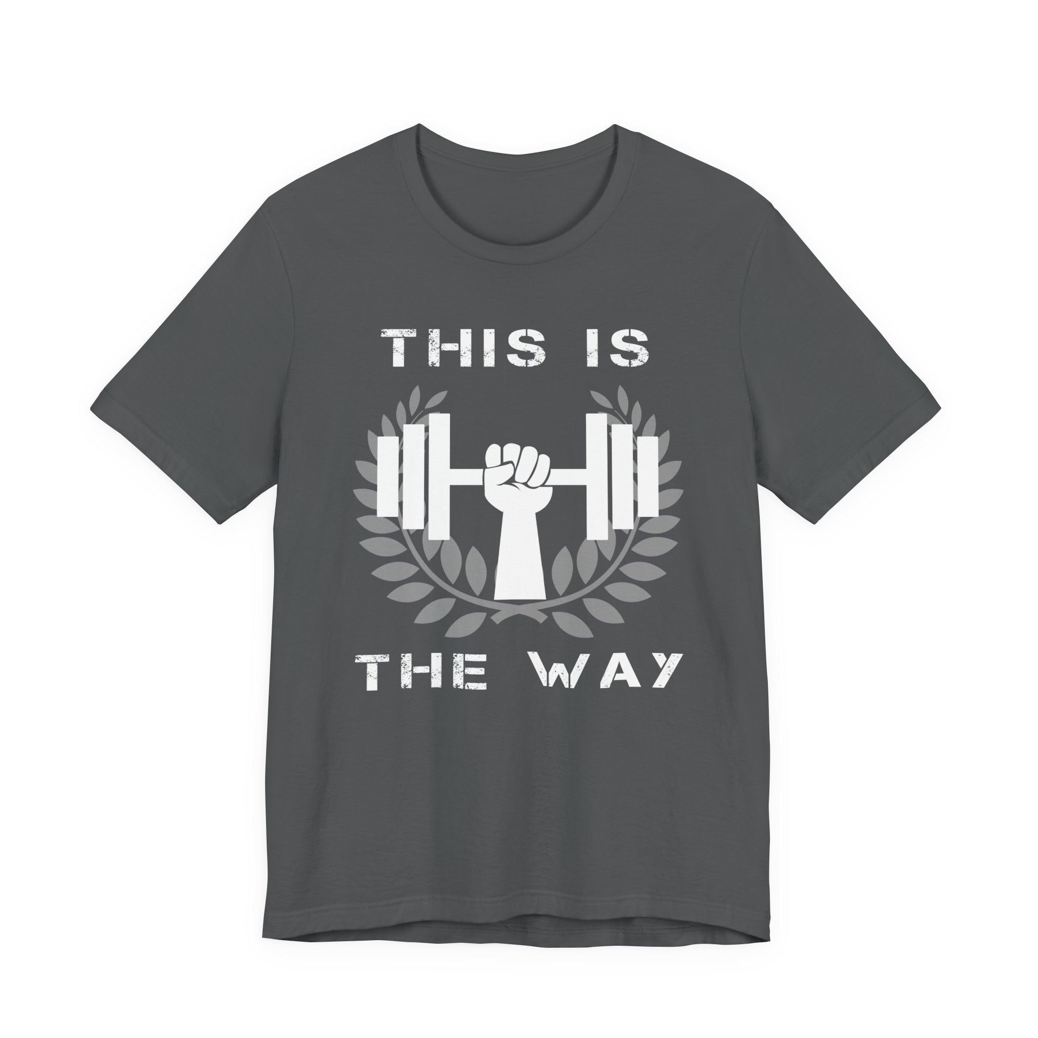 This Is the Way Shirt- Gym Motivation Tee