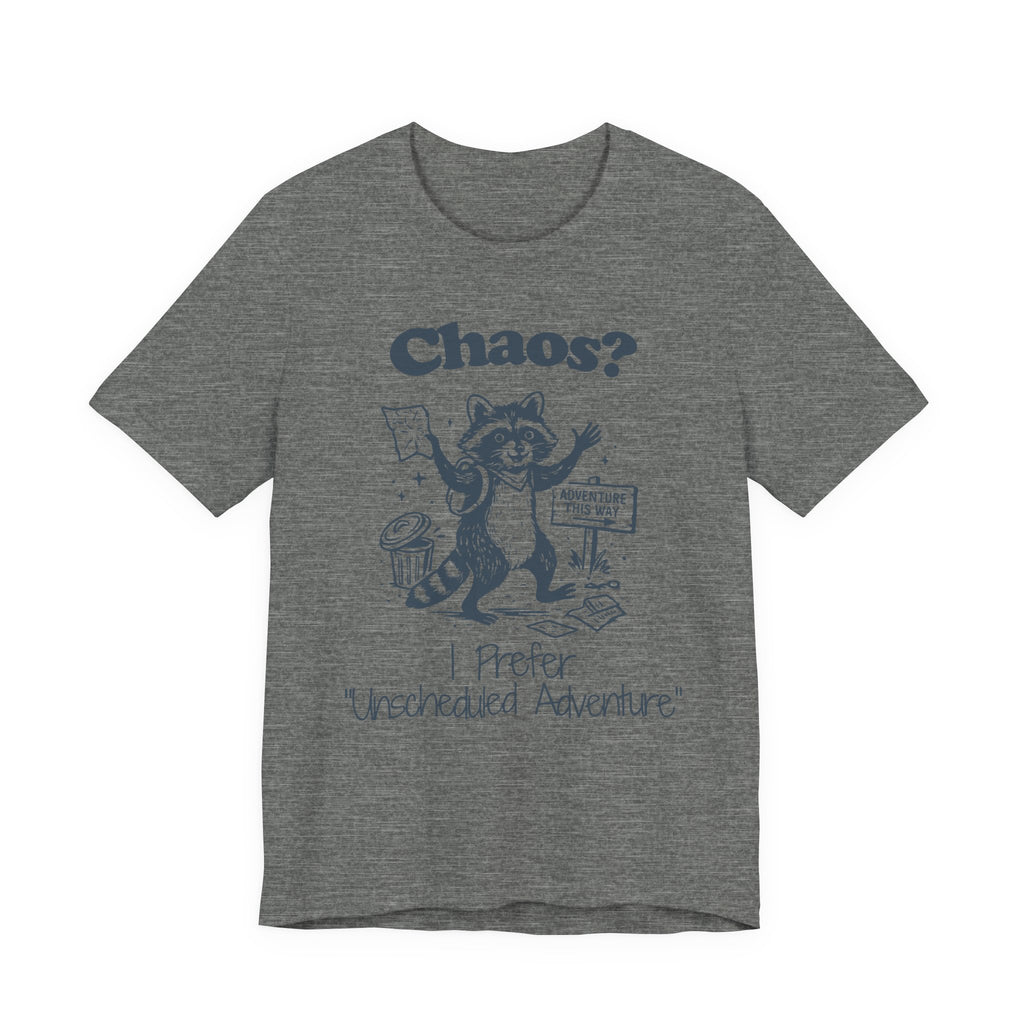 Chaos? I Prefer Unscheduled Adventure Shirt- Funny Raccoon Tee