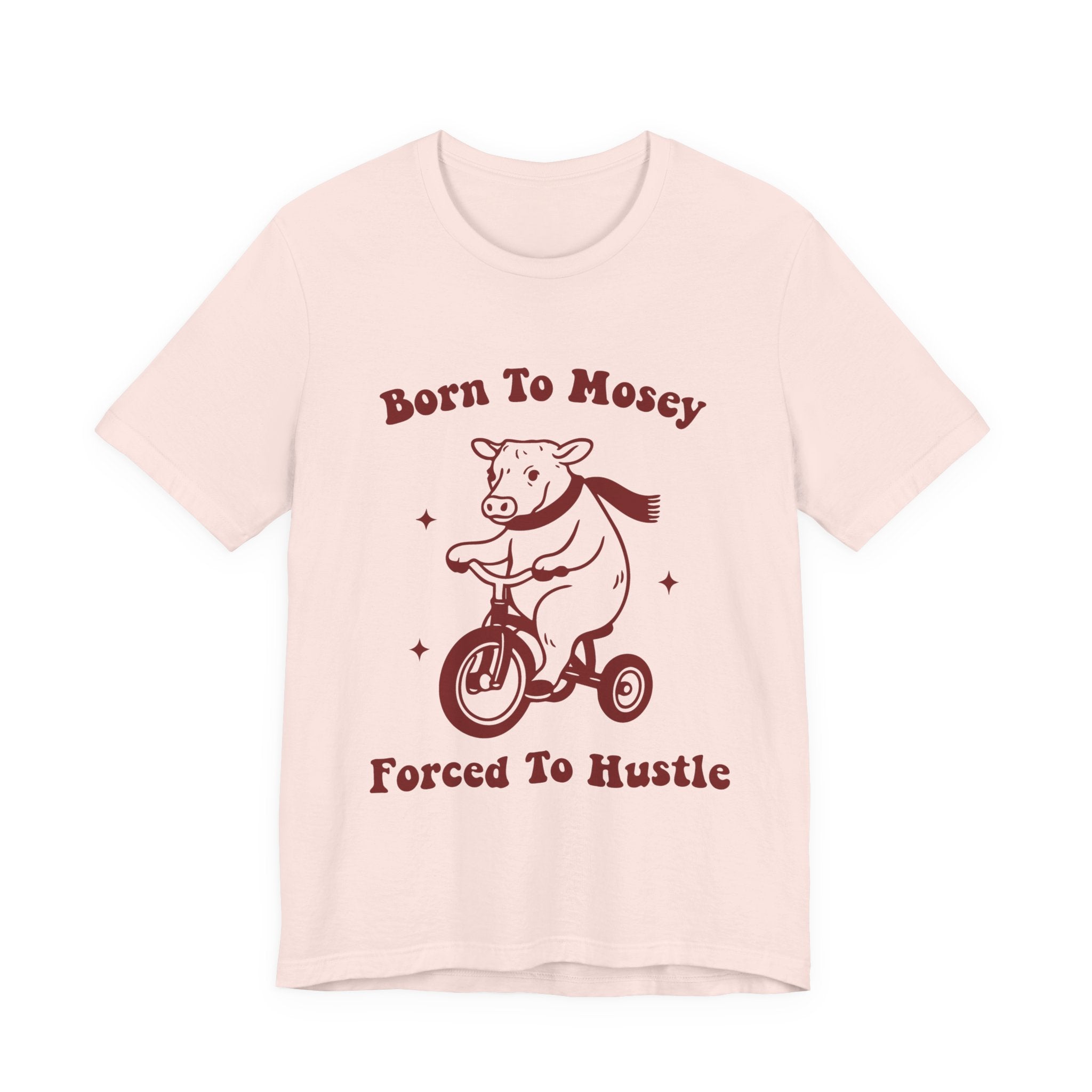 Born to Mosey Forced to Hustle Shirt | Funny Cow Tee | Meltdown Menagerie CollectionShirt