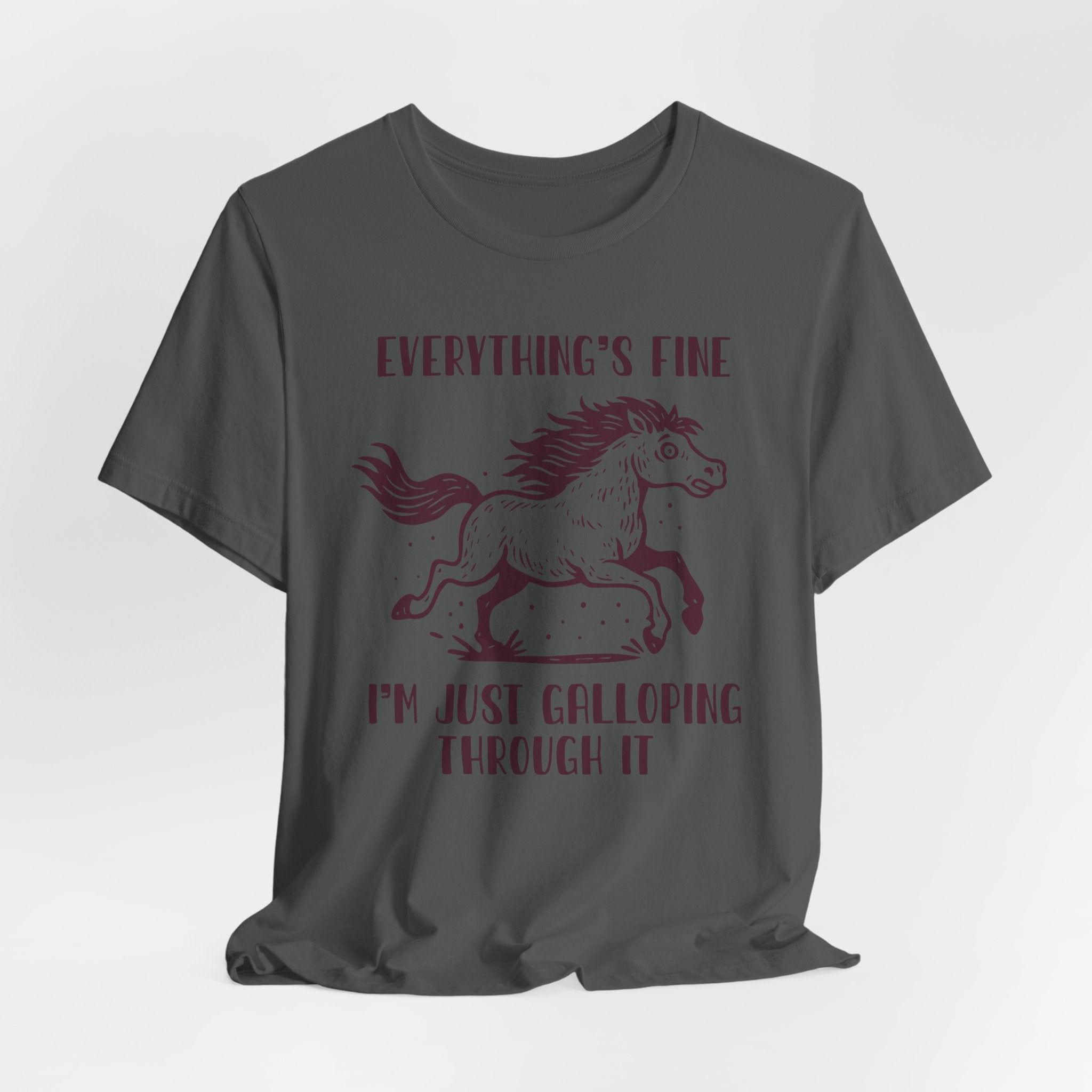 Everything's Fine Horse Shirt, Galloping Through It- Sarcastic Animal Tee