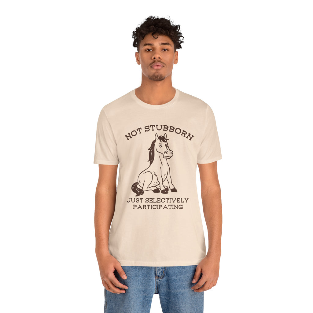 Not Stubborn Just Selectively Participating Shirt | Funny Horse Tee | Meltdown Menagerie Collection