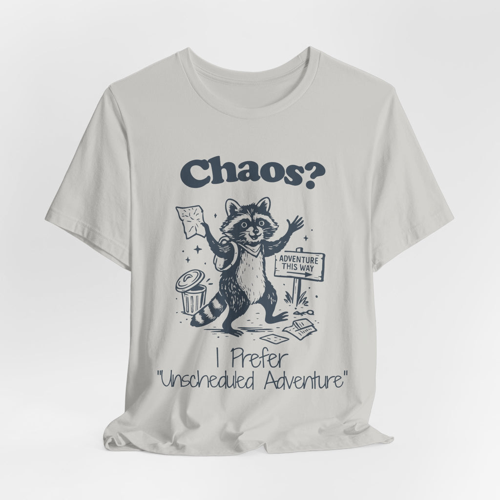 Chaos? I Prefer Unscheduled Adventure Shirt | Funny Raccoon Tee | Meltdown Menagerie Series