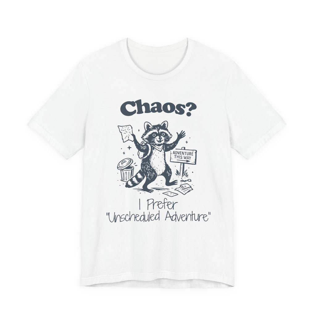 Chaos? I Prefer Unscheduled Adventure Shirt- Funny Raccoon Tee