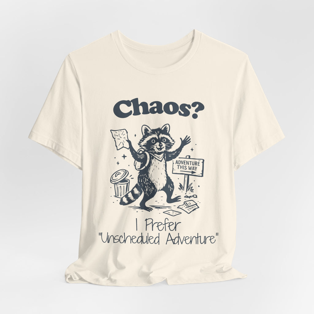 Chaos? I Prefer Unscheduled Adventure Shirt | Funny Raccoon Tee | Meltdown Menagerie Series