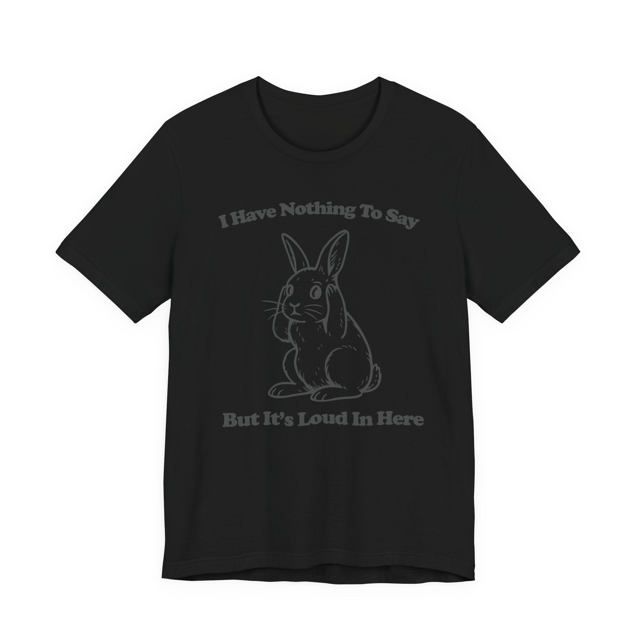 Loud in Here Bunny Shirt- Overstimulated Introvert Humor Tee