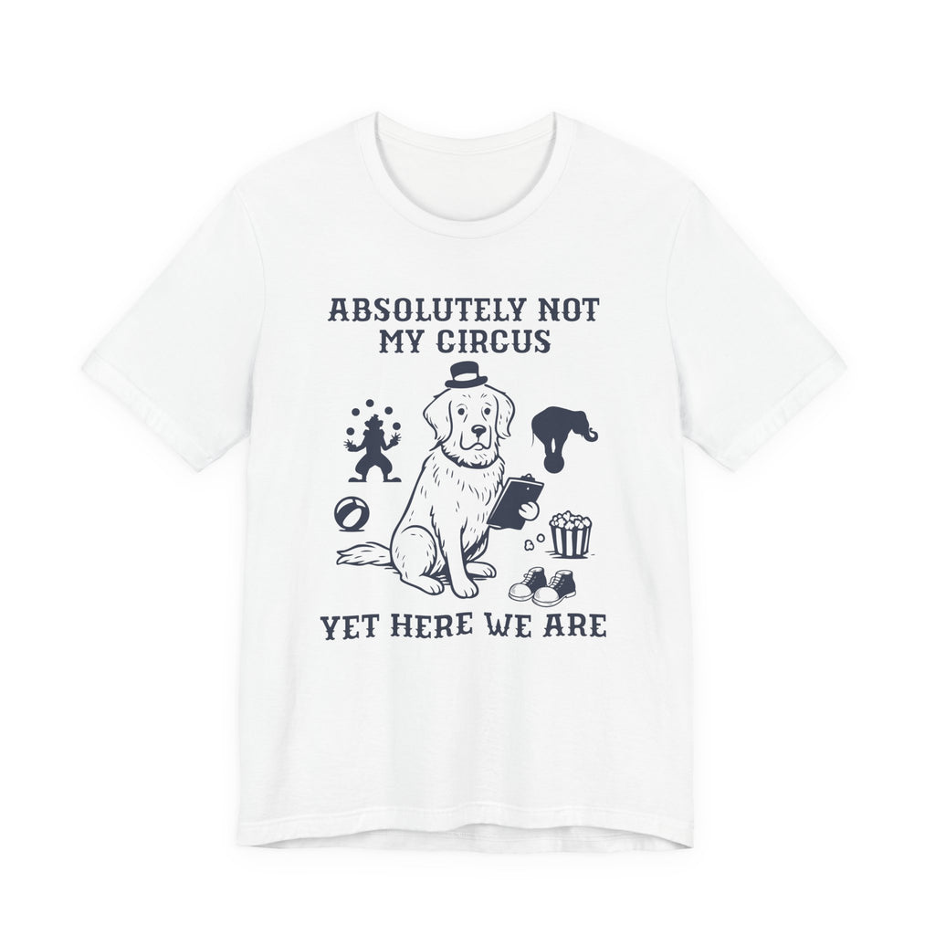 Not My Circus Shirt- Funny Dog Meltdown Tee, Chaos Coordinator Shirt