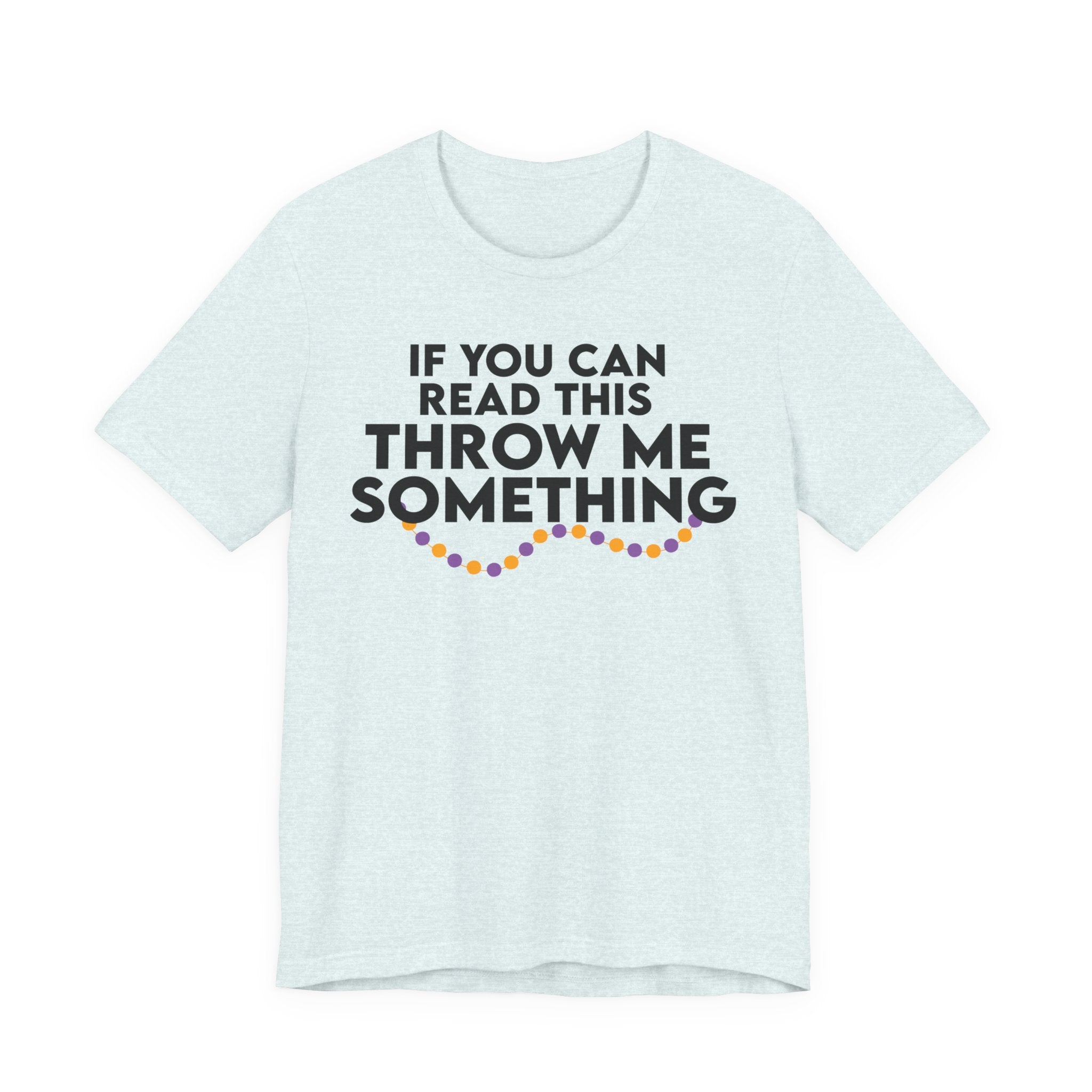 If You Can Read This Throw Me Something Shirt- Mardi Gras Parade Tee