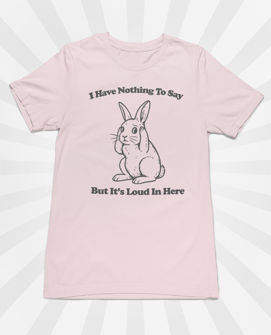 I Have Nothing to Say But It’s Loud in Here Shirt | Funny Bunny Tee | Meltdown Menagerie Collection