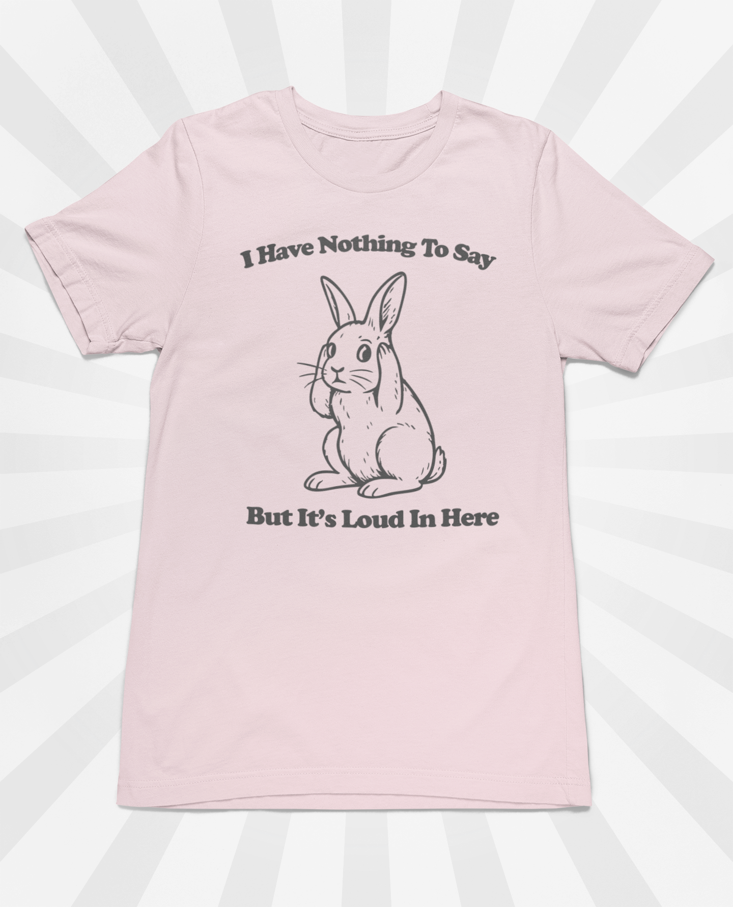 I Have Nothing to Say But It’s Loud in Here Shirt | Funny Bunny Tee | Meltdown Menagerie Collection