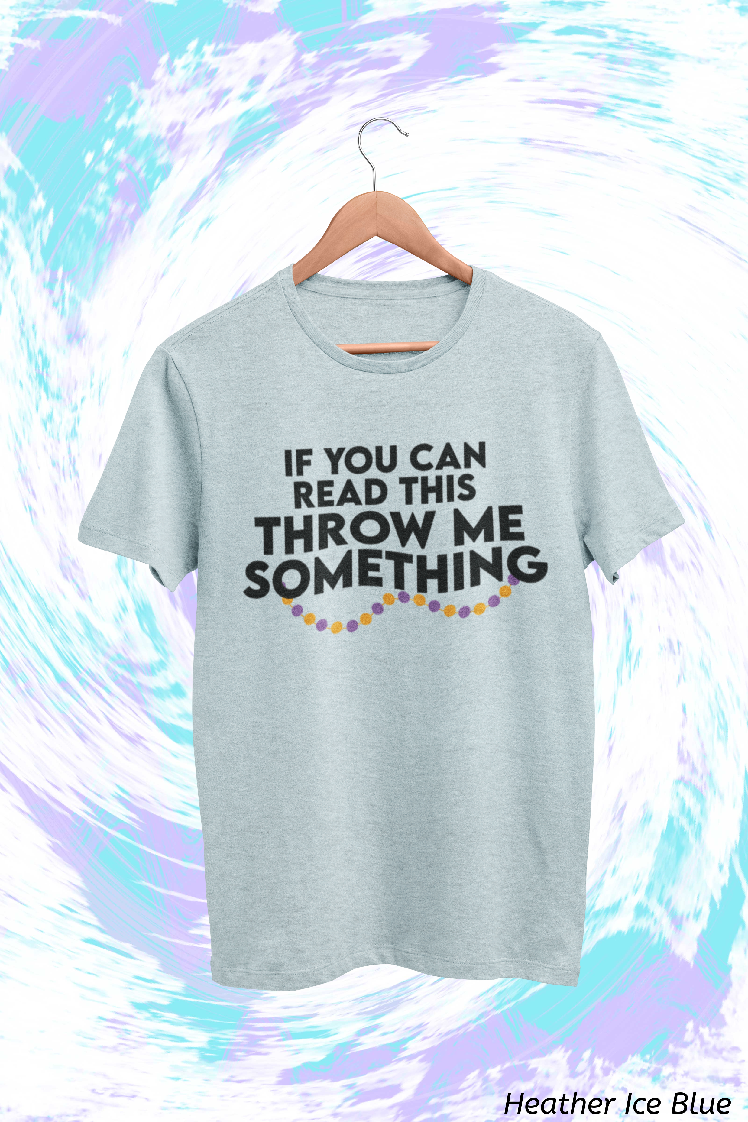 If You Can Read This Throw Me Something Shirt- Mardi Gras Parade Tee