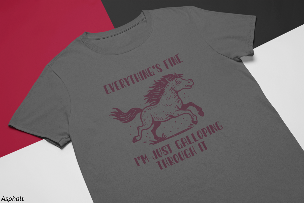 Everything's Fine Horse Shirt, Galloping Through It- Sarcastic Animal Tee