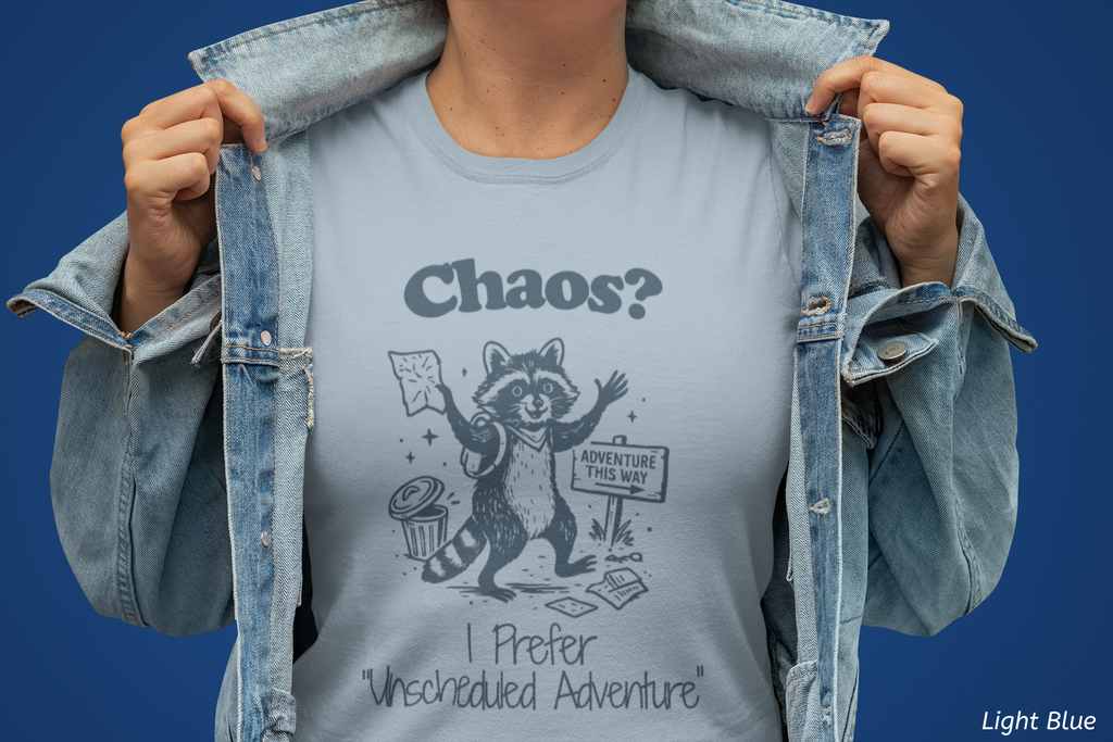 Chaos? I Prefer Unscheduled Adventure Shirt- Funny Raccoon Tee