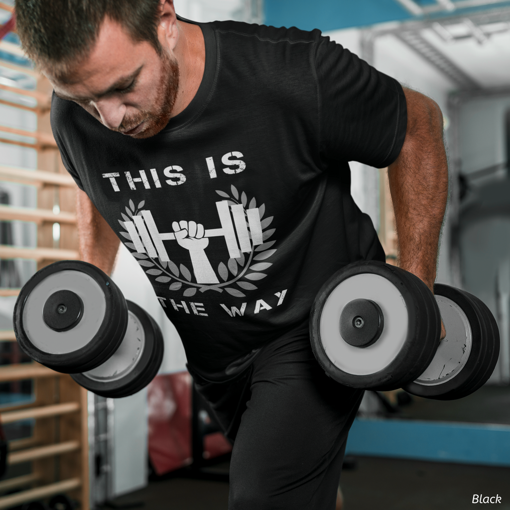 This Is the Way Shirt- Gym Motivation Tee