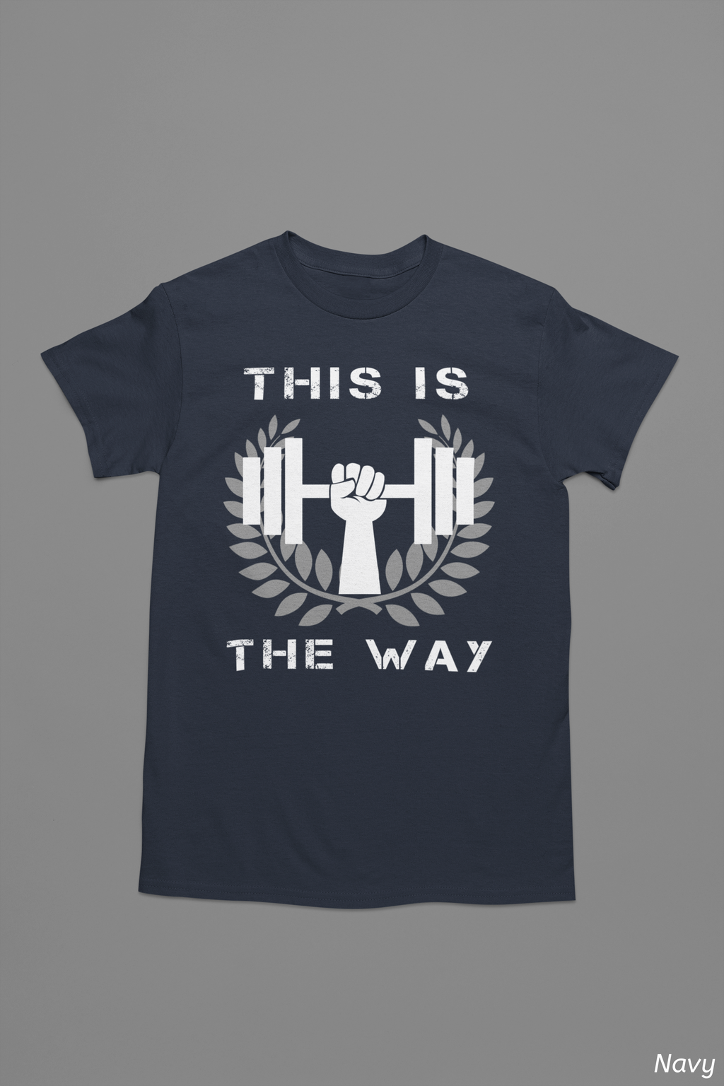 This Is the Way Shirt- Gym Motivation Tee