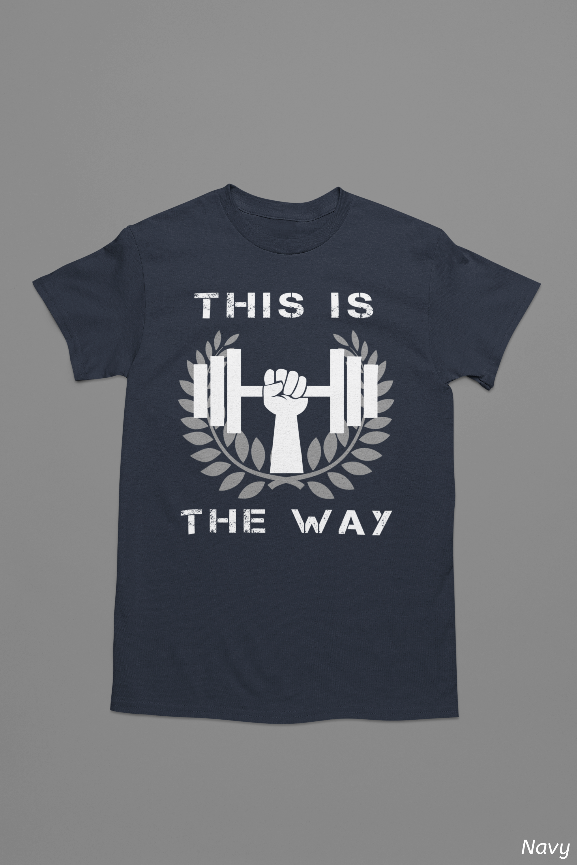 This Is the Way Shirt- Gym Motivation Tee
