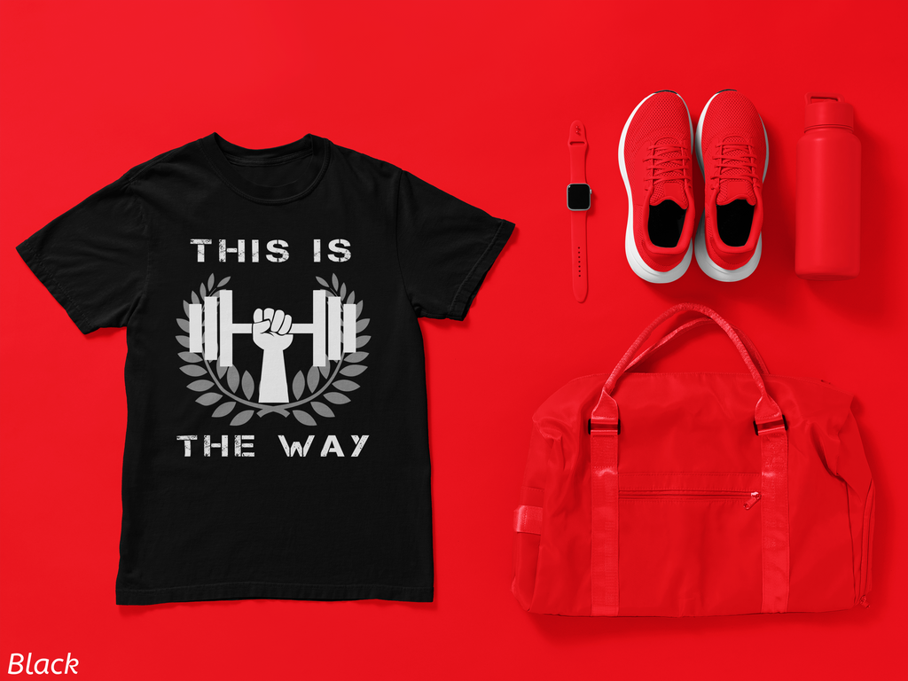 This Is the Way Shirt- Gym Motivation Tee