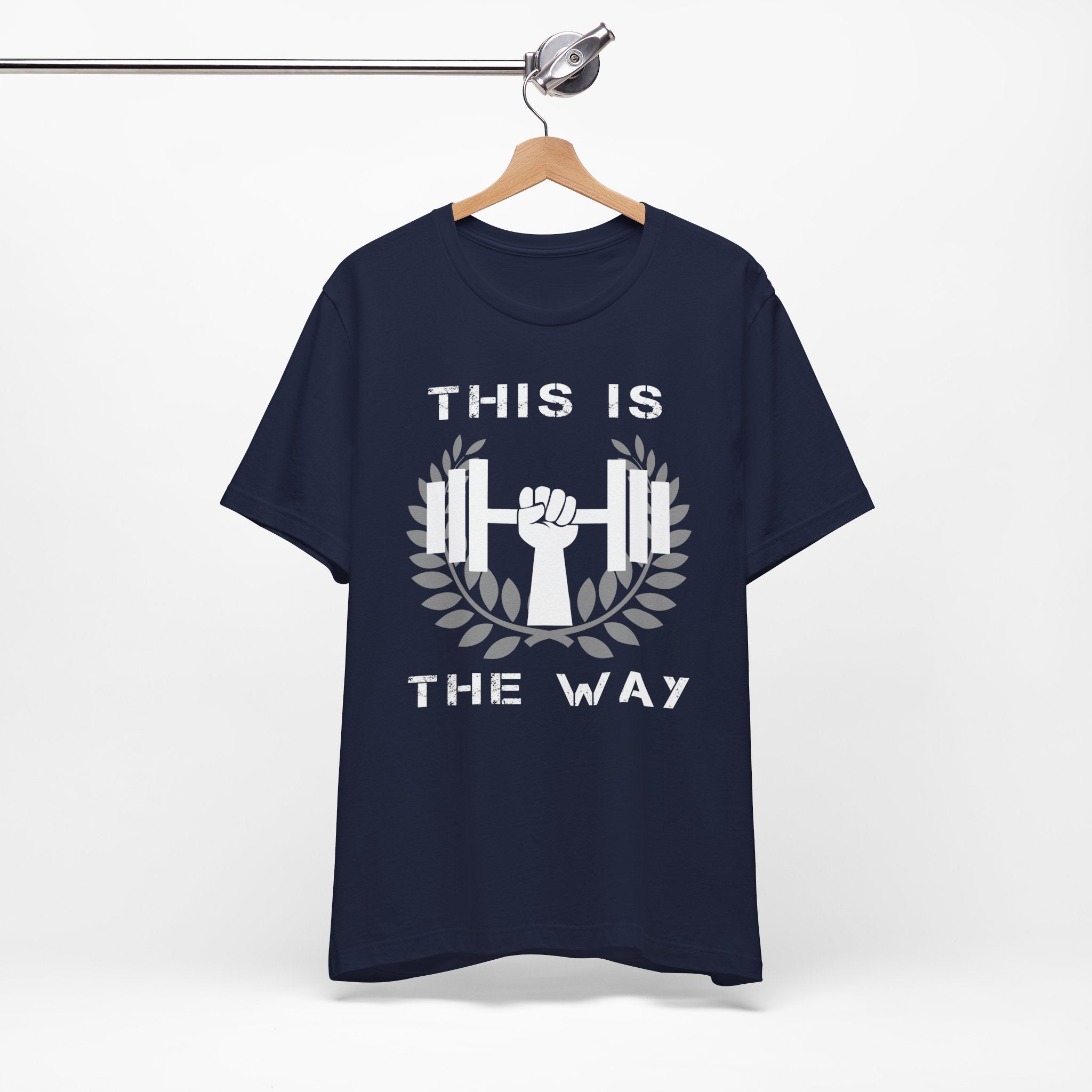 This Is the Way Shirt- Gym Motivation Tee