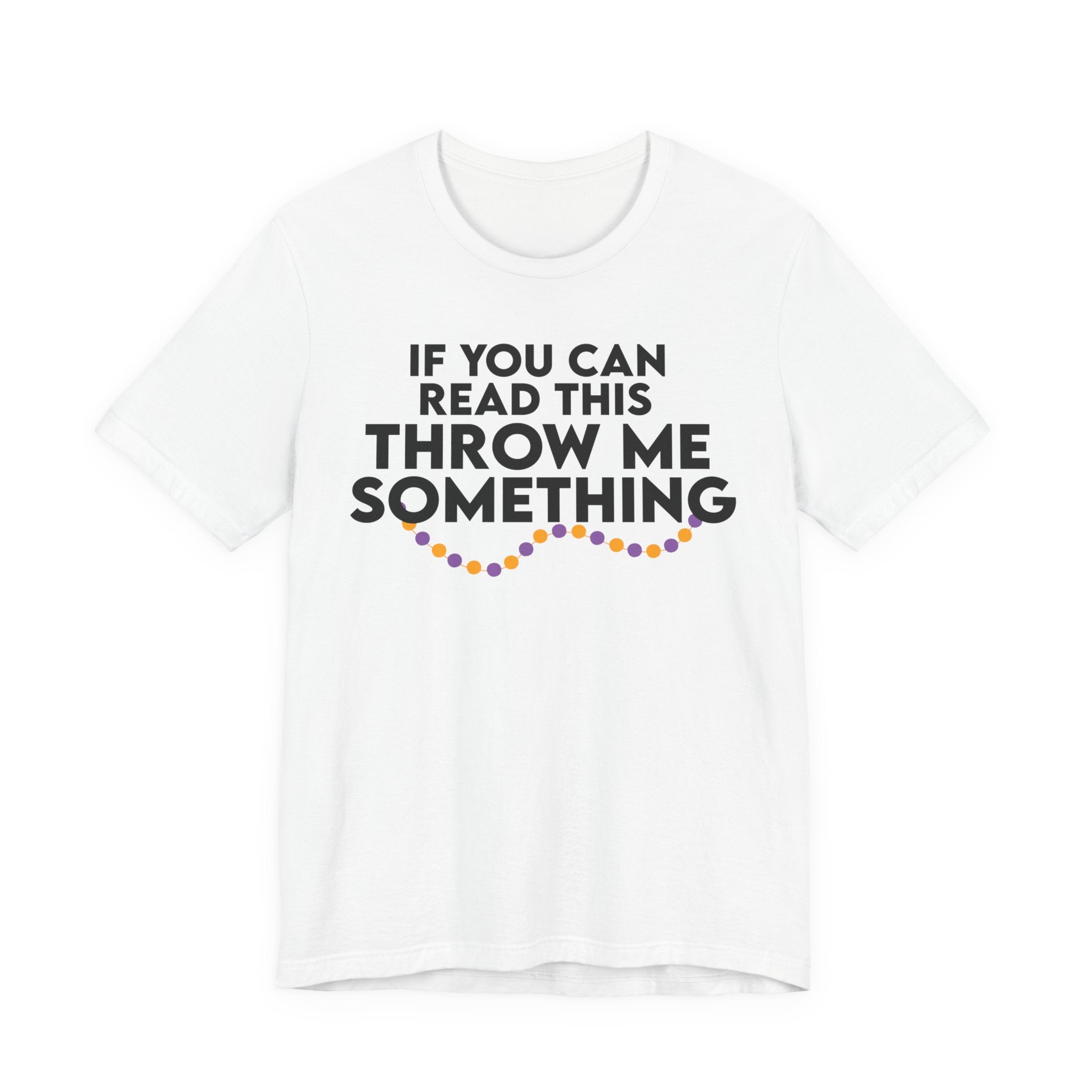 If You Can Read This Throw Me Something Shirt- Mardi Gras Parade Tee