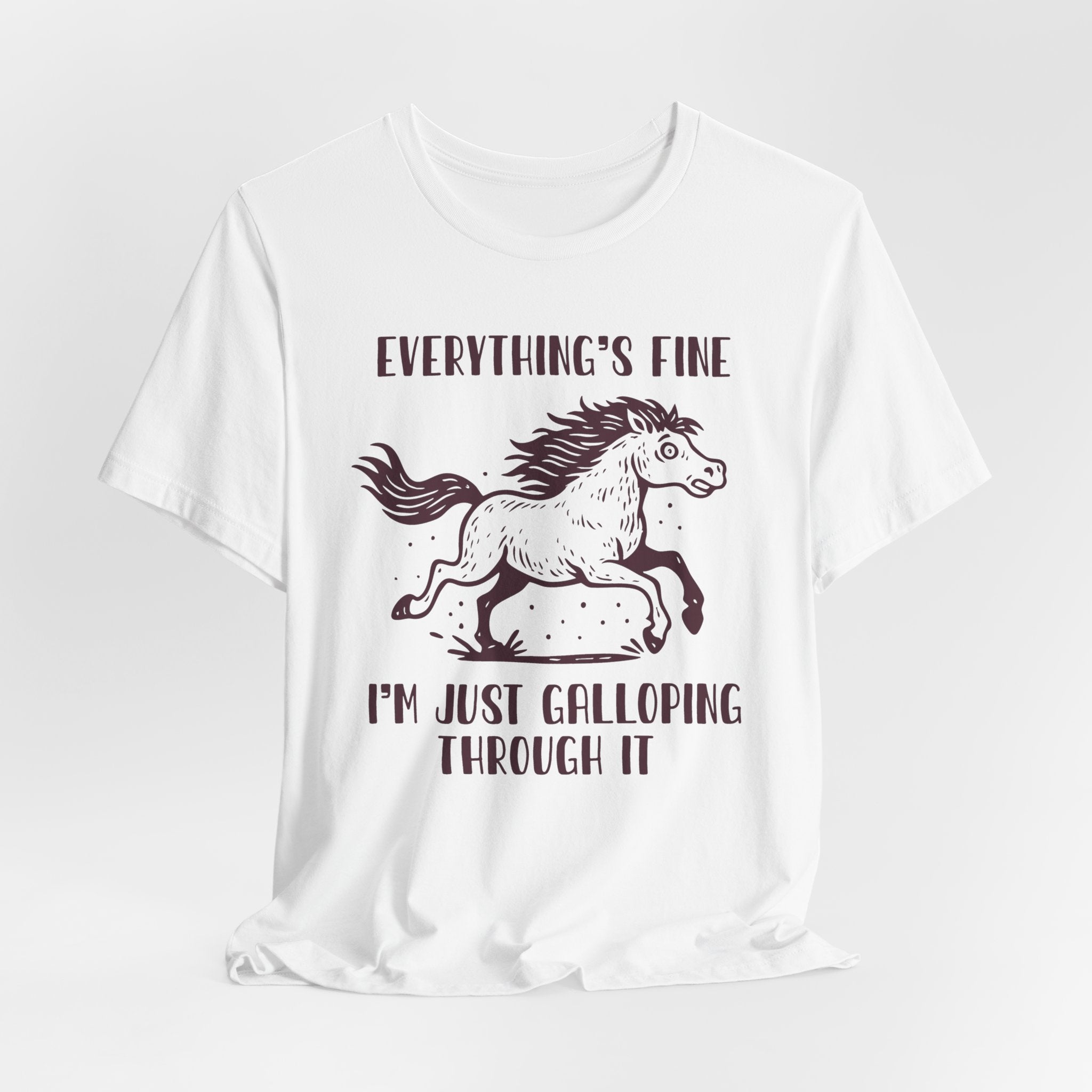 Everything's Fine Horse Shirt, Galloping Through It- Sarcastic Animal Tee