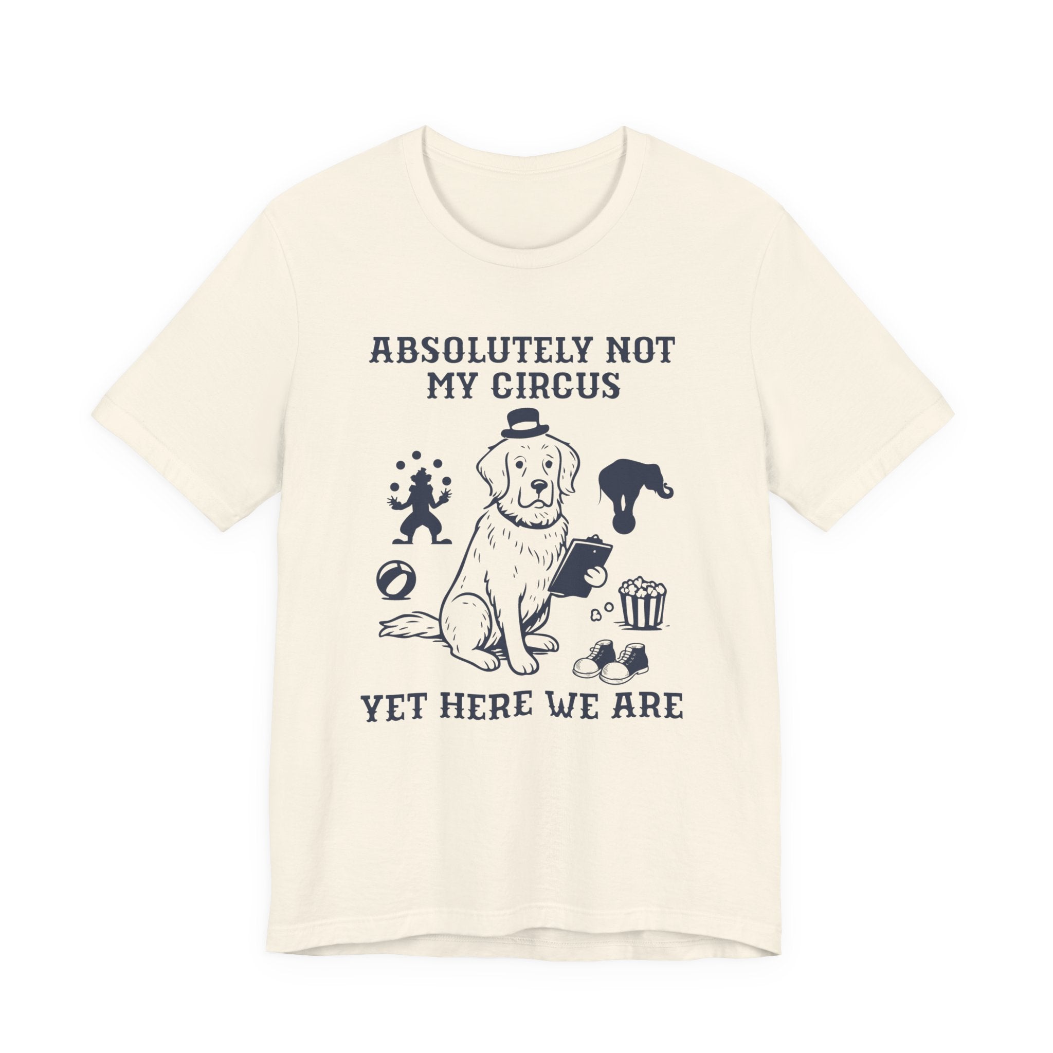 Absolutely Not My Circus Shirt | Funny Dog Tee | Meltdown Menagerie Series