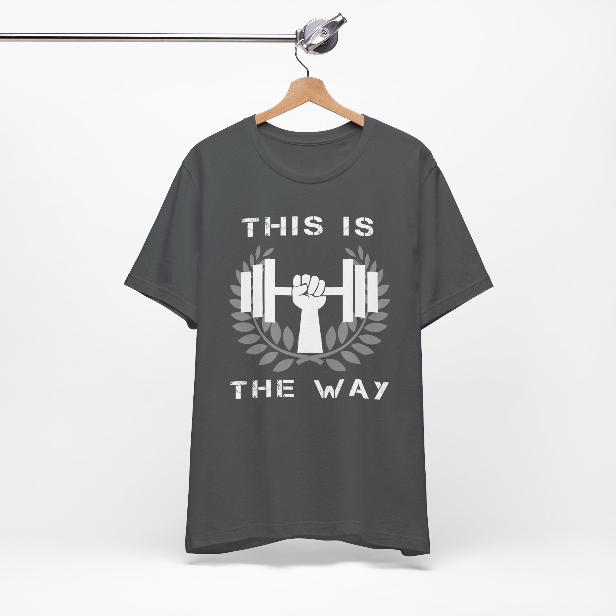This Is the Way Shirt- Gym Motivation Tee