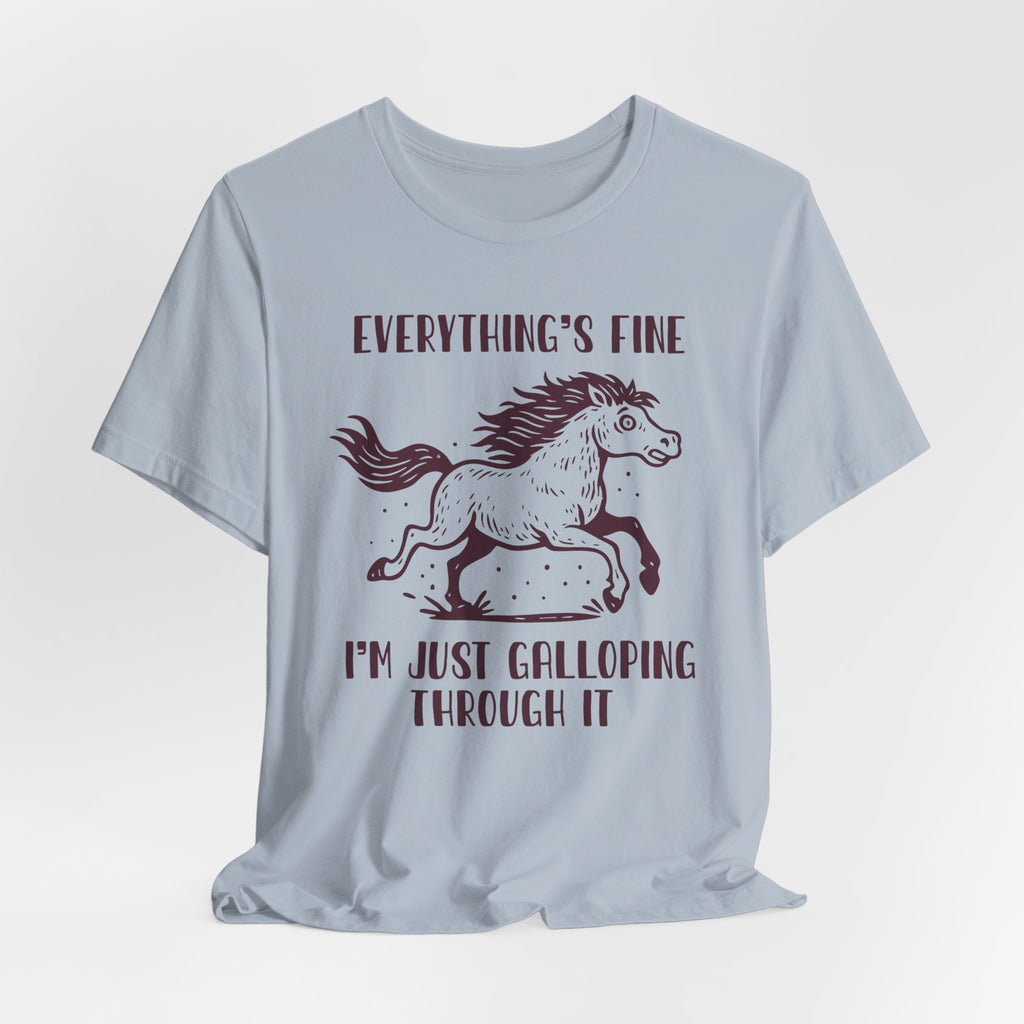 Everything's Fine Horse Shirt, Galloping Through It- Sarcastic Animal Tee