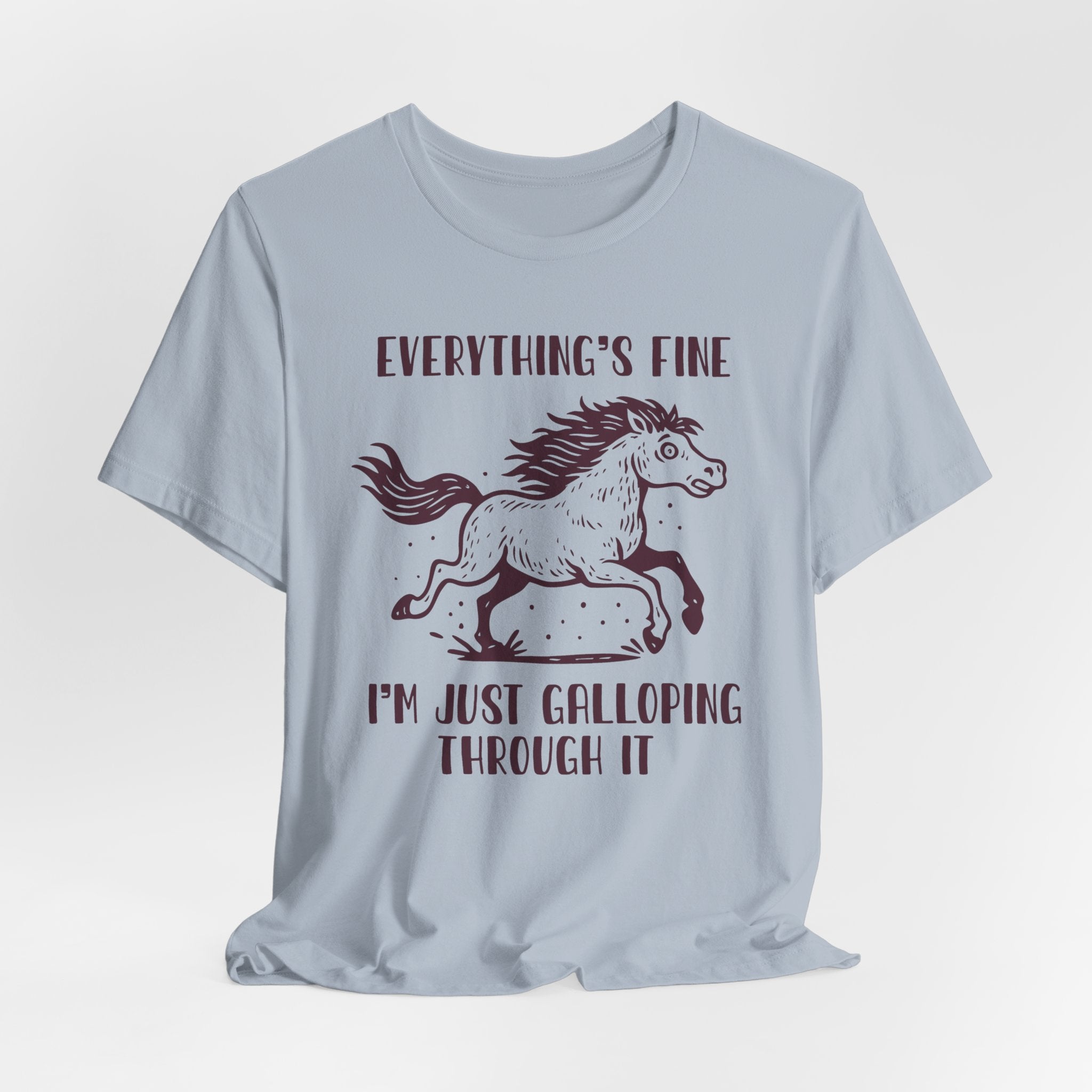 Everything's Fine Horse Shirt, Galloping Through It- Sarcastic Animal Tee