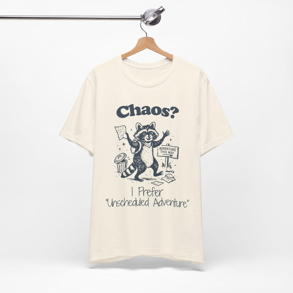 Chaos? I Prefer Unscheduled Adventure Shirt | Funny Raccoon Tee | Meltdown Menagerie Series