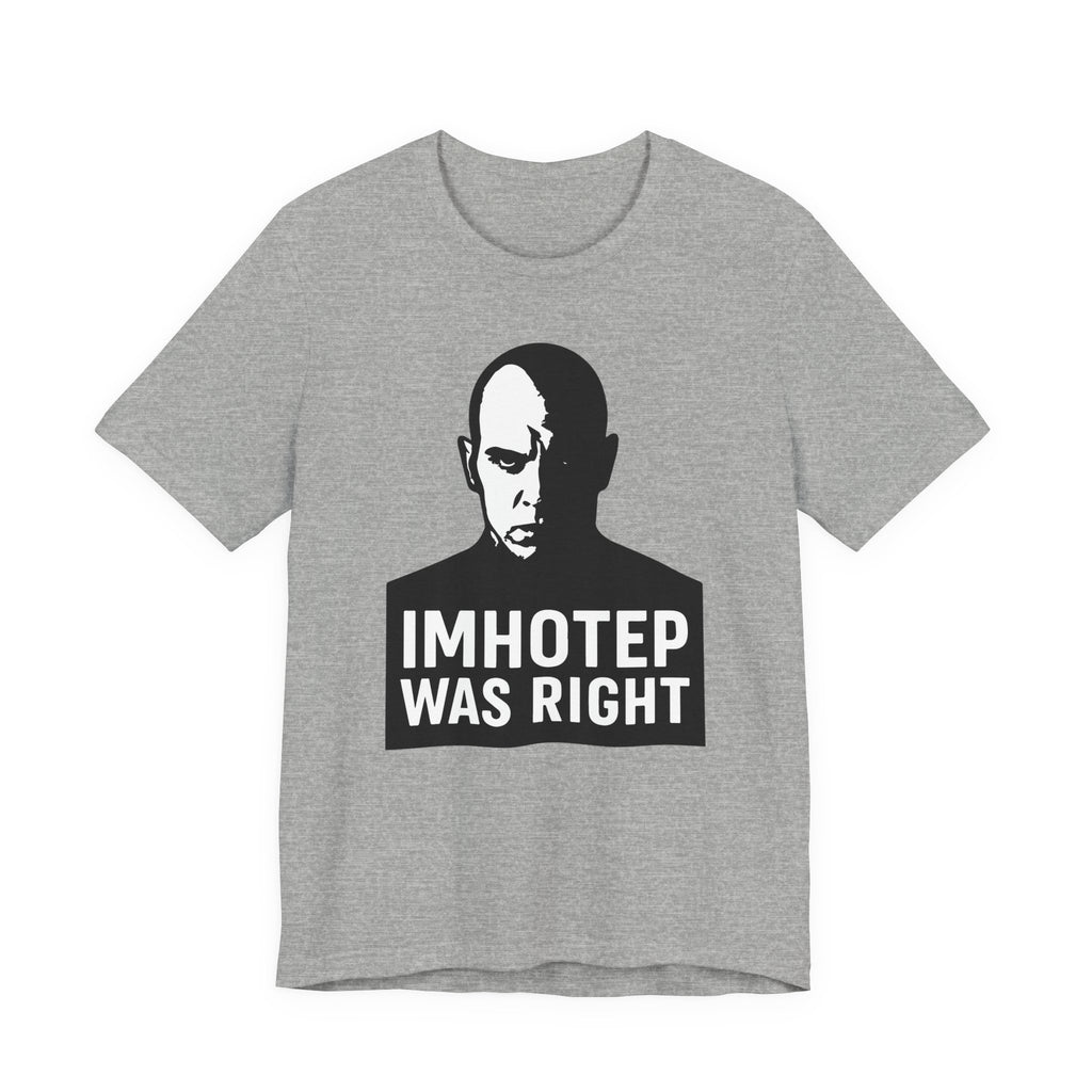 Imhotep Was Right Tee- Mummy Movie & Ride Inspired Shirt