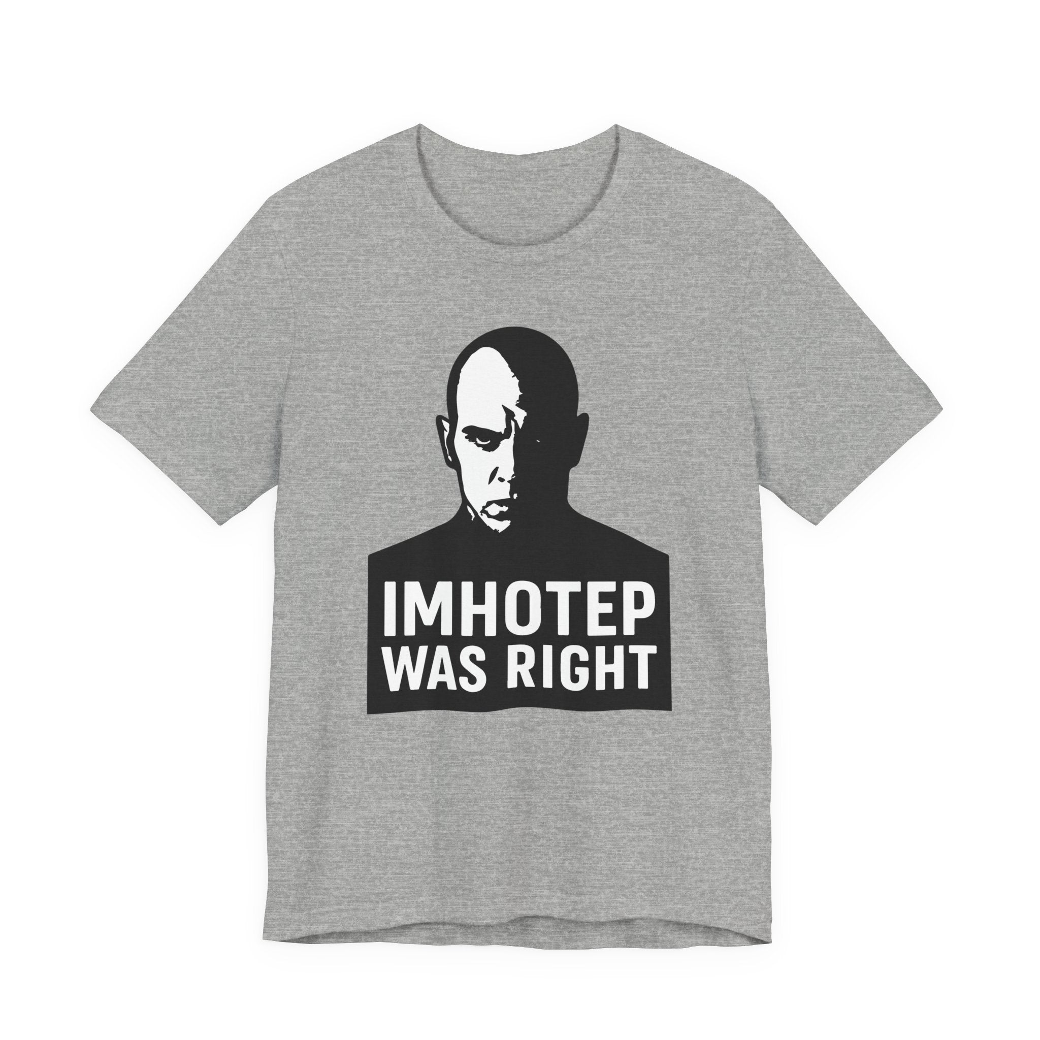 Imhotep Was Right Tee- Mummy Movie & Ride Inspired Shirt